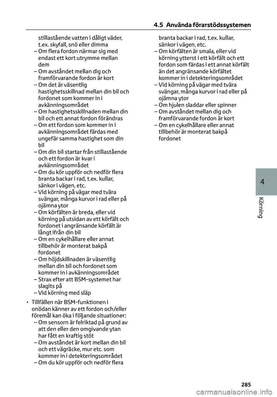 TOYOTA C-HR 2023 Bruksanvisningar (in Swedish) stillastående vatten i dåligt väder,
t.ex. skyfall, snö eller dimma
– Om flera fordon närmar sig med
endast ett kort utrymme mellan
dem
– Om avståndet mellan dig och
framförvarande fordon TOYOTA C-HR 2023 Bruksanvisningar (in Swedish) stillastående vatten i dåligt väder,
t.ex. skyfall, snö eller dimma
– Om flera fordon närmar sig med
endast ett kort utrymme mellan
dem
– Om avståndet mellan dig och
framförvarande fordon