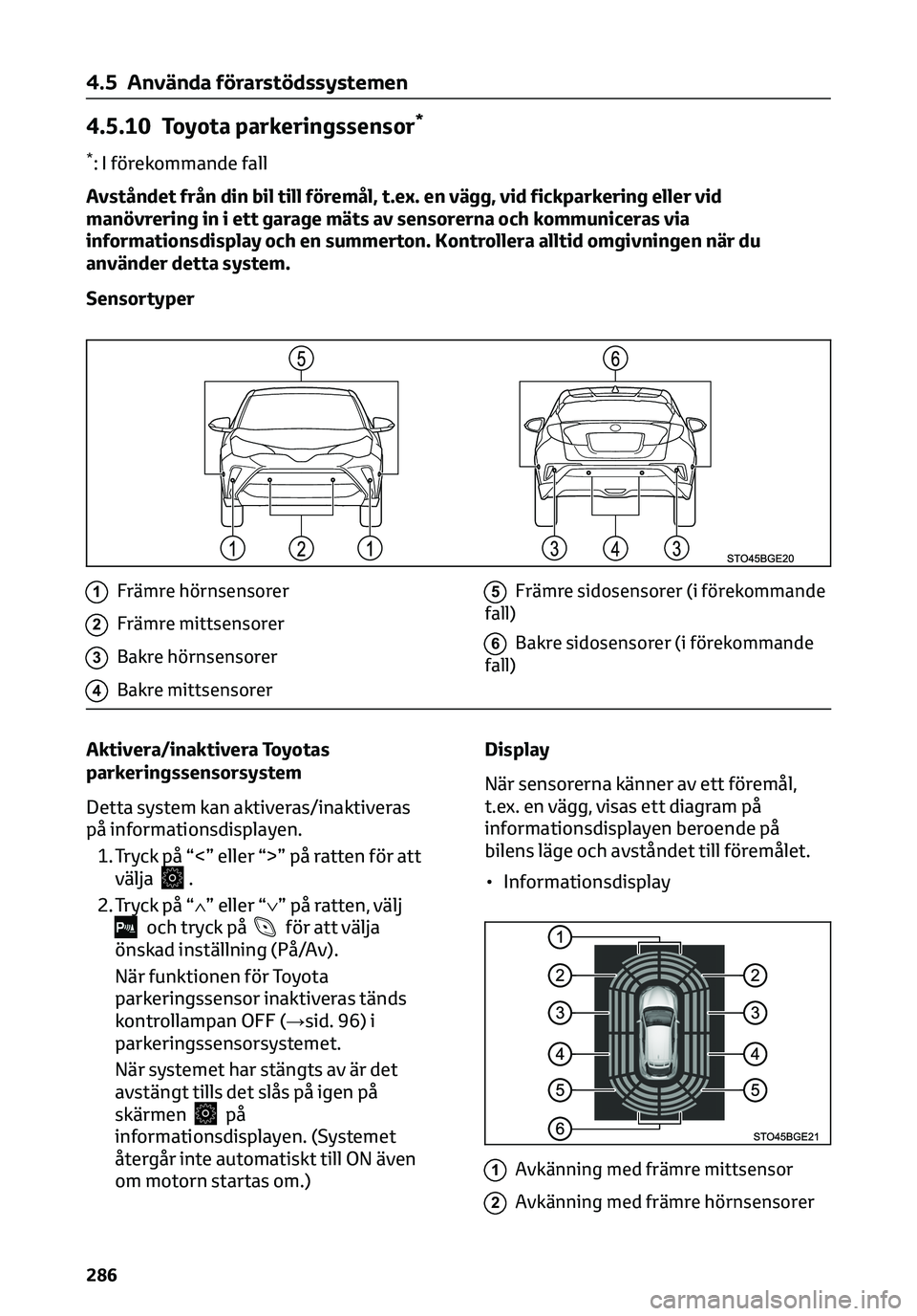 TOYOTA C-HR 2023 Bruksanvisningar (in Swedish) 4.5.10 Toyota parkeringssensor*
*: I förekommande fall
Avståndet från din bil till föremål, t.ex. en vägg, vid fickparkering eller vid
manövrering in i ett garage mäts av sensorerna och kommun TOYOTA C-HR 2023 Bruksanvisningar (in Swedish) 4.5.10 Toyota parkeringssensor*
*: I förekommande fall
Avståndet från din bil till föremål, t.ex. en vägg, vid fickparkering eller vid
manövrering in i ett garage mäts av sensorerna och kommun