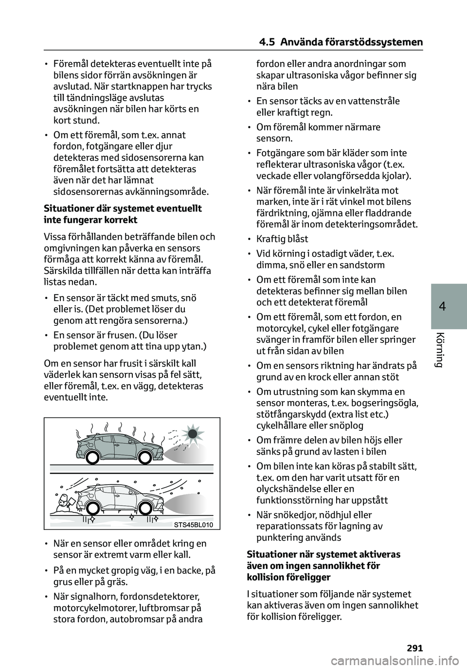 TOYOTA C-HR 2023  Bruksanvisningar (in Swedish) • Föremål detekteras eventuellt inte på
bilens sidor förrän avsökningen är
avslutad. När startknappen har trycks
till tändningsläge avslutas
avsökningen när bilen har körts en
kort stun