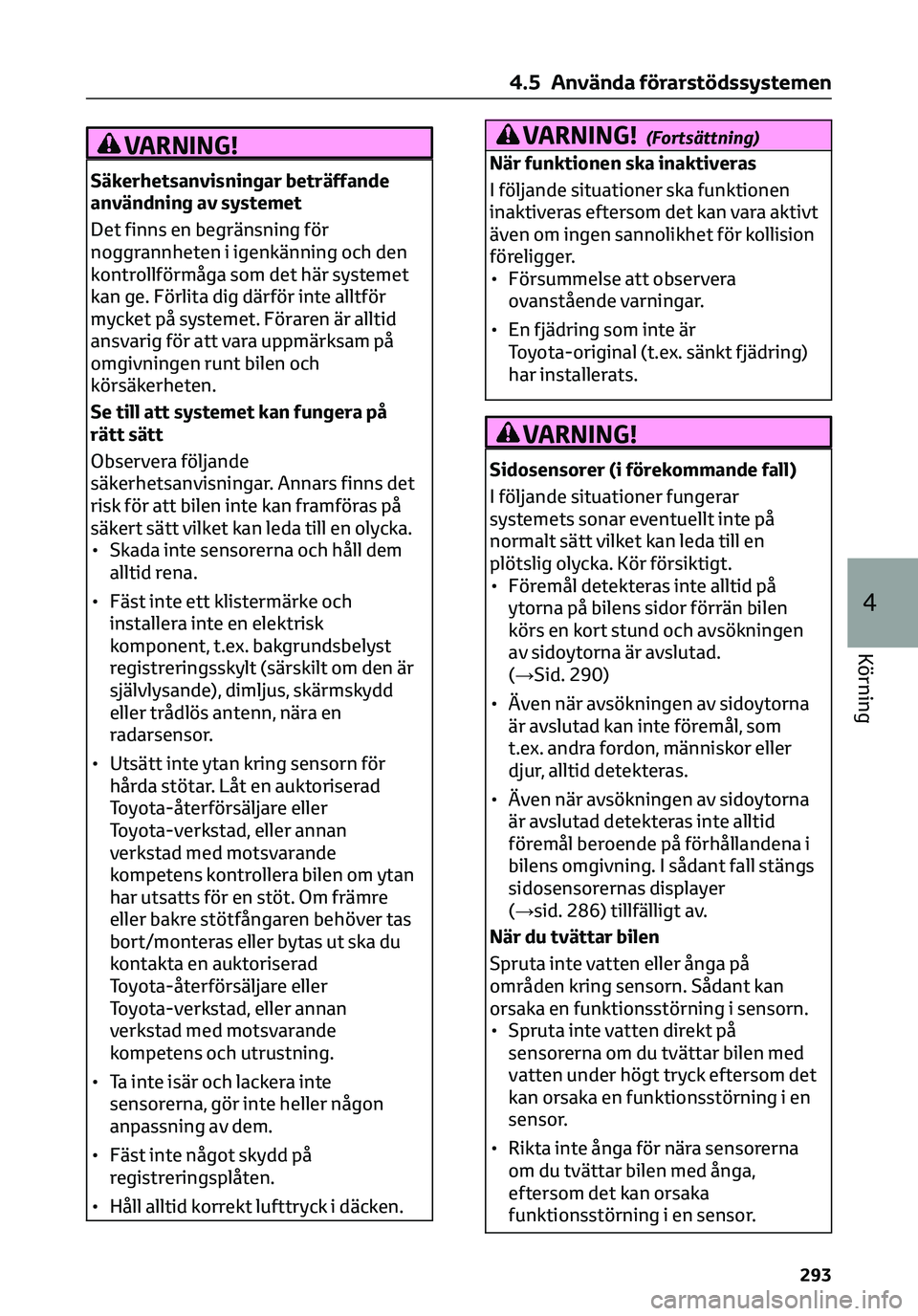 TOYOTA C-HR 2023 Bruksanvisningar (in Swedish) VARNING!
Säkerhetsanvisningar beträffande
användning av systemet
Det finns en begränsning för
noggrannheten i igenkänning och den
kontrollförmåga som det här systemet
kan ge. Förlita dig dä TOYOTA C-HR 2023 Bruksanvisningar (in Swedish) VARNING!
Säkerhetsanvisningar beträffande
användning av systemet
Det finns en begränsning för
noggrannheten i igenkänning och den
kontrollförmåga som det här systemet
kan ge. Förlita dig dä