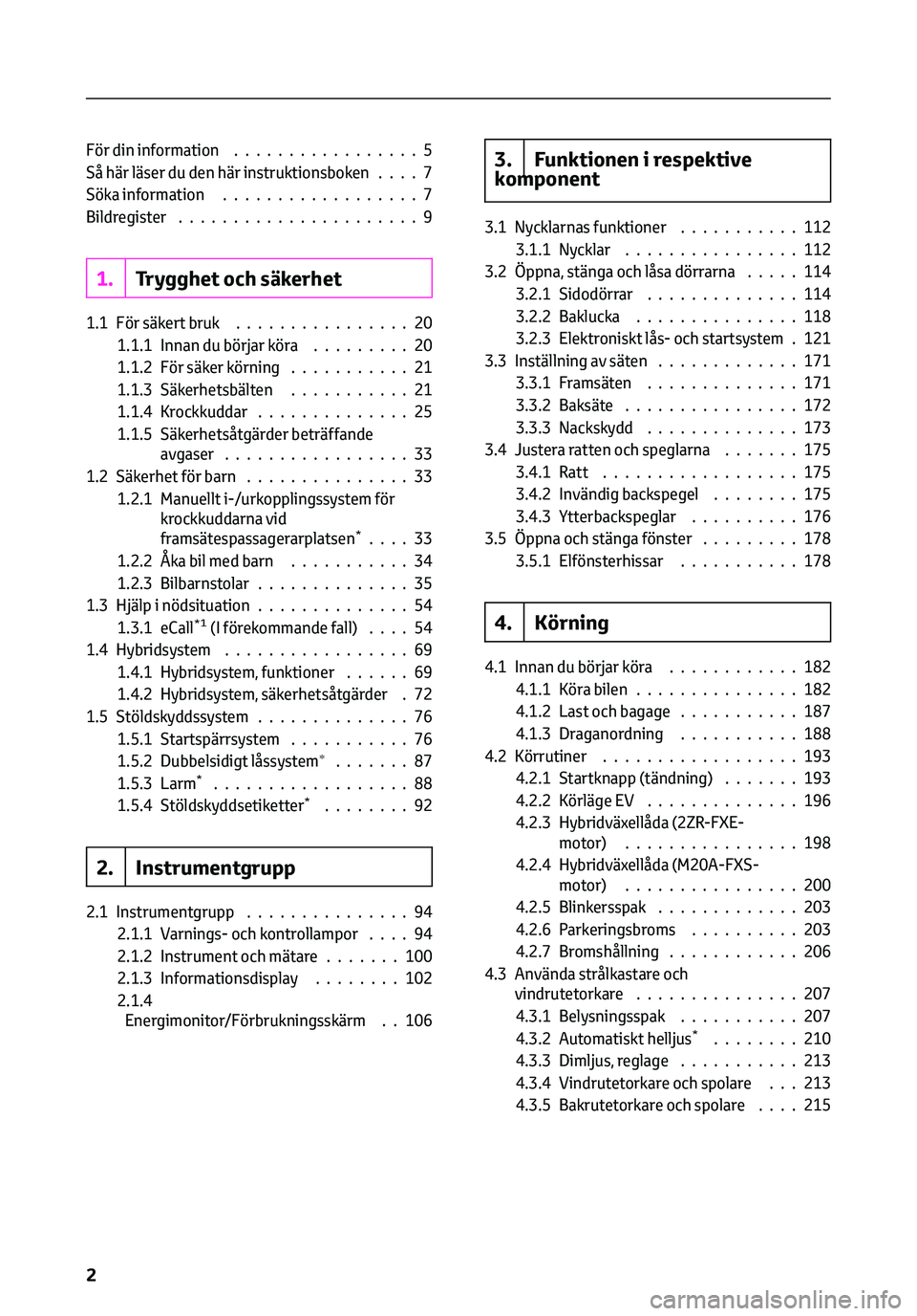 TOYOTA C-HR 2023  Bruksanvisningar (in Swedish) För din information.................5
Så här läser du den här instruktionsboken....7
Söka information..................7
Bildregister......................9
1.Trygghet och säkerhet
1.1 För sä