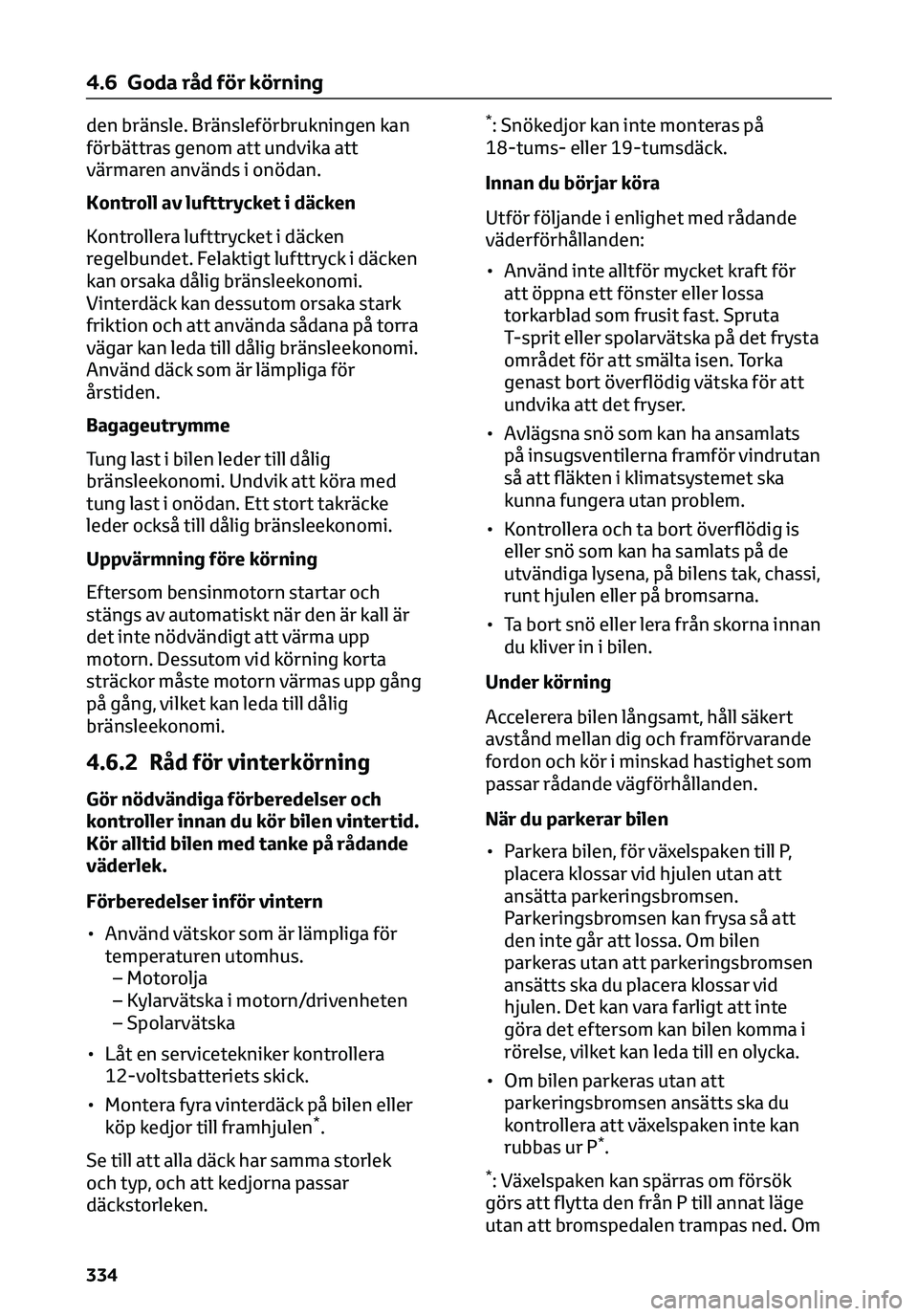 TOYOTA C-HR 2023 Bruksanvisningar (in Swedish) den bränsle. Bränsleförbrukningen kan
förbättras genom att undvika att
värmaren används i onödan.
Kontroll av lufttrycket i däcken
Kontrollera lufttrycket i däcken
regelbundet. Felaktigt luf TOYOTA C-HR 2023 Bruksanvisningar (in Swedish) den bränsle. Bränsleförbrukningen kan
förbättras genom att undvika att
värmaren används i onödan.
Kontroll av lufttrycket i däcken
Kontrollera lufttrycket i däcken
regelbundet. Felaktigt luf