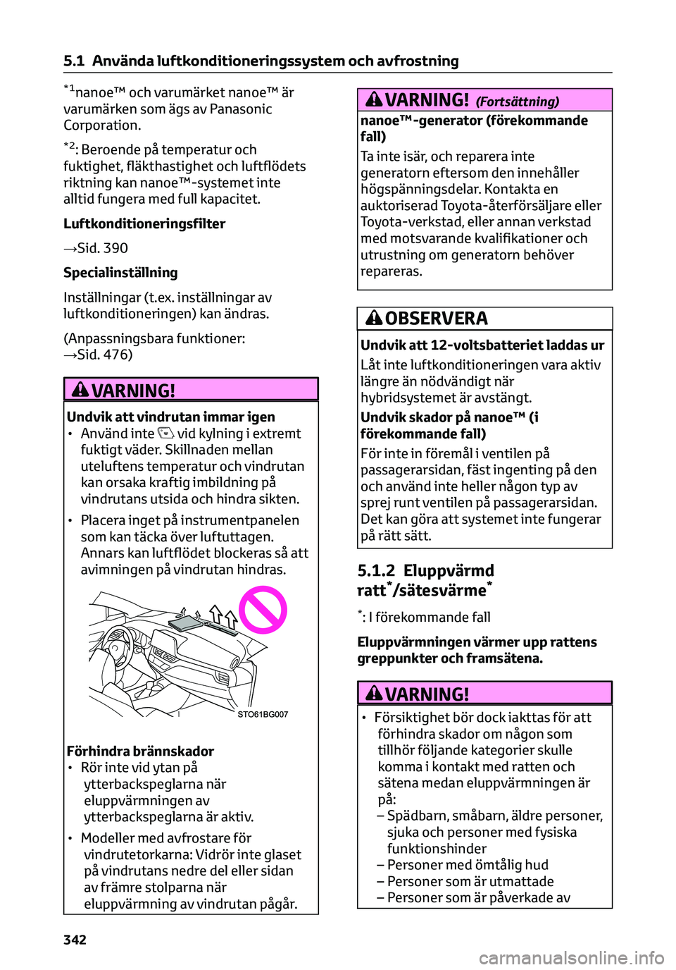 TOYOTA C-HR 2023 Bruksanvisningar (in Swedish) *1nanoe™ och varumärket nanoe™ är
varumärken som ägs av Panasonic
Corporation.
*2: Beroende på temperatur och
fuktighet, fläkthastighet och luftflödets
riktning kan nanoe™-systemet inte
a TOYOTA C-HR 2023 Bruksanvisningar (in Swedish) *1nanoe™ och varumärket nanoe™ är
varumärken som ägs av Panasonic
Corporation.
*2: Beroende på temperatur och
fuktighet, fläkthastighet och luftflödets
riktning kan nanoe™-systemet inte
a