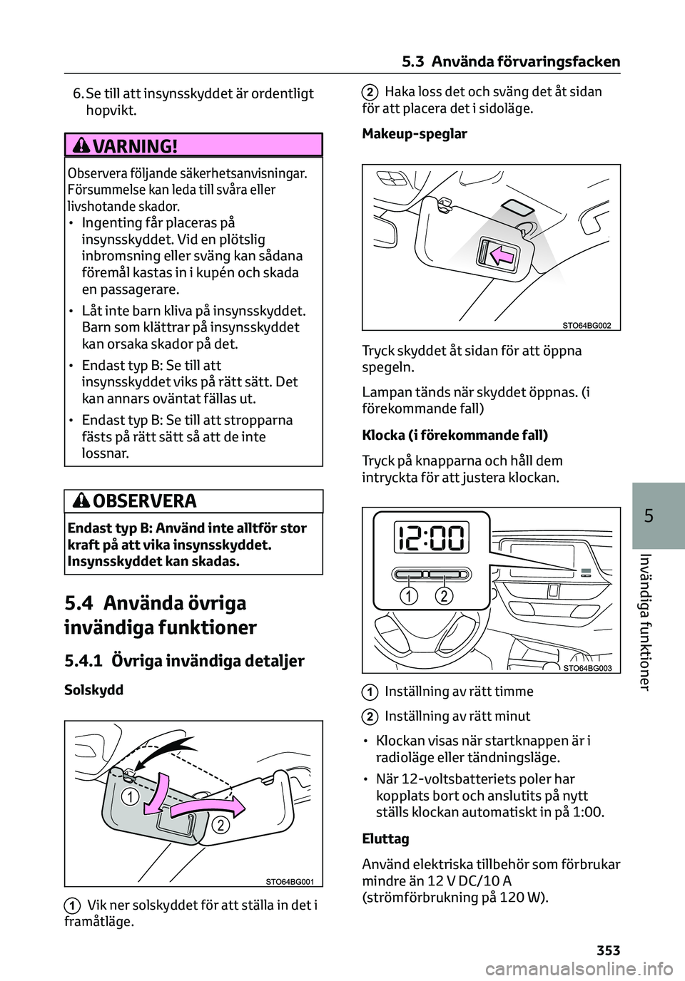 TOYOTA C-HR 2023 Bruksanvisningar (in Swedish) 6. Se till att insynsskyddet är ordentligt
hopvikt.
VARNING!
Observera följande säkerhetsanvisningar.
Försummelse kan leda till svåra eller
livshotande skador.
• Ingenting får placeras på
ins TOYOTA C-HR 2023 Bruksanvisningar (in Swedish) 6. Se till att insynsskyddet är ordentligt
hopvikt.
VARNING!
Observera följande säkerhetsanvisningar.
Försummelse kan leda till svåra eller
livshotande skador.
• Ingenting får placeras på
ins