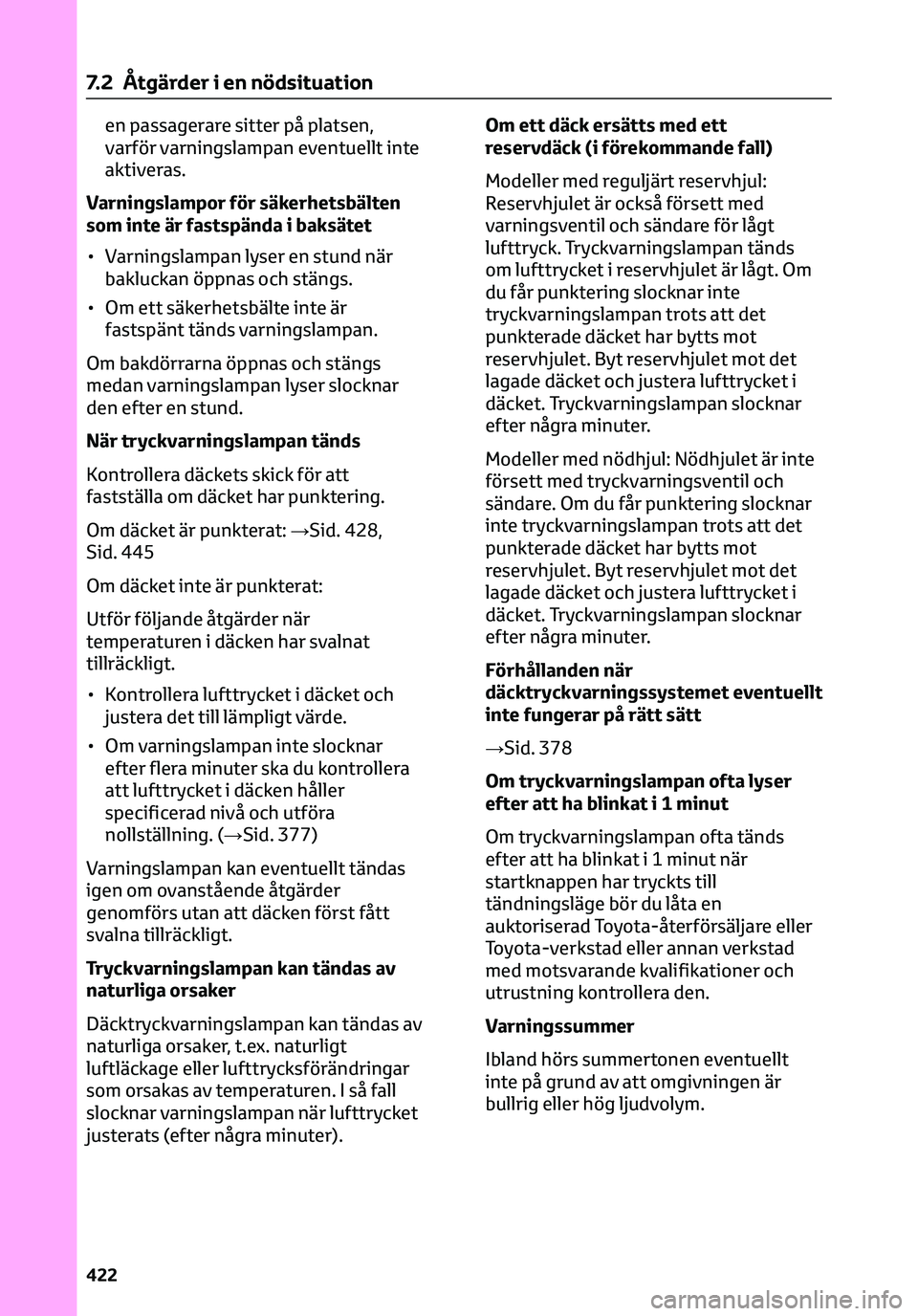 TOYOTA C-HR 2023 Bruksanvisningar (in Swedish) en passagerare sitter på platsen,
varför varningslampan eventuellt inte
aktiveras.
Varningslampor för säkerhetsbälten
som inte är fastspända i baksätet
• Varningslampan lyser en stund när
b TOYOTA C-HR 2023 Bruksanvisningar (in Swedish) en passagerare sitter på platsen,
varför varningslampan eventuellt inte
aktiveras.
Varningslampor för säkerhetsbälten
som inte är fastspända i baksätet
• Varningslampan lyser en stund när
b