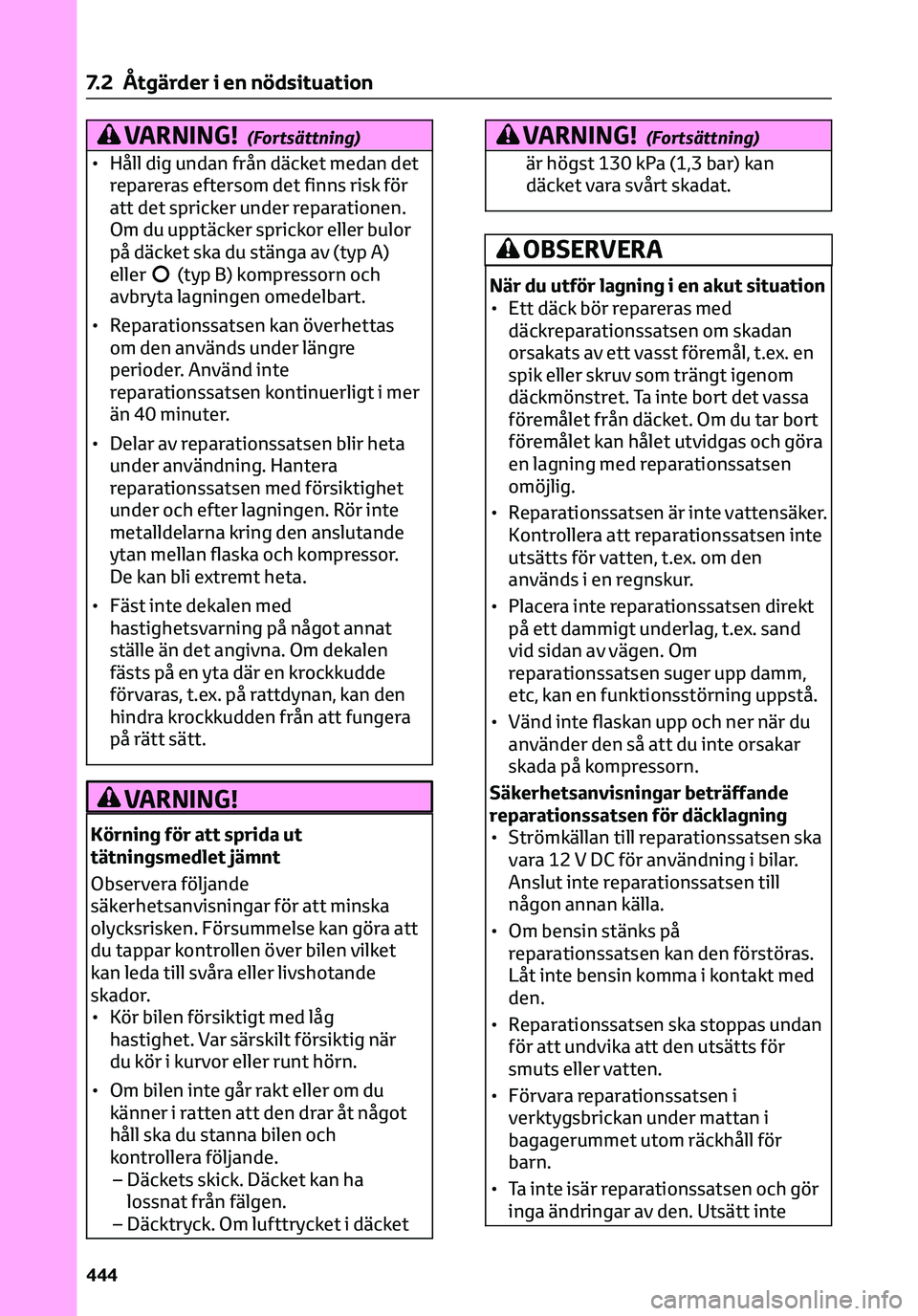 TOYOTA C-HR 2023 Bruksanvisningar (in Swedish) VARNING!(Fortsättning)
• Håll dig undan från däcket medan det
repareras eftersom det finns risk för
att det spricker under reparationen.
Om du upptäcker sprickor eller bulor
på däcket ska du TOYOTA C-HR 2023 Bruksanvisningar (in Swedish) VARNING!(Fortsättning)
• Håll dig undan från däcket medan det
repareras eftersom det finns risk för
att det spricker under reparationen.
Om du upptäcker sprickor eller bulor
på däcket ska du