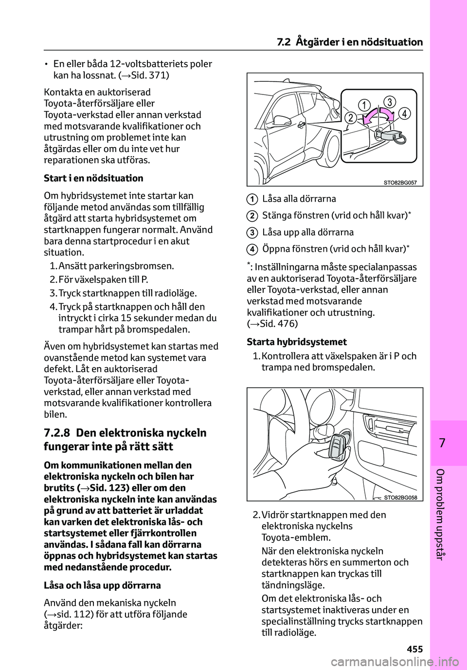TOYOTA C-HR 2023 Bruksanvisningar (in Swedish) • En eller båda 12-voltsbatteriets poler
kan ha lossnat. (→Sid. 371)
Kontakta en auktoriserad
Toyota-återförsäljare eller
Toyota-verkstad eller annan verkstad
med motsvarande kvalifikationer o TOYOTA C-HR 2023 Bruksanvisningar (in Swedish) • En eller båda 12-voltsbatteriets poler
kan ha lossnat. (→Sid. 371)
Kontakta en auktoriserad
Toyota-återförsäljare eller
Toyota-verkstad eller annan verkstad
med motsvarande kvalifikationer o