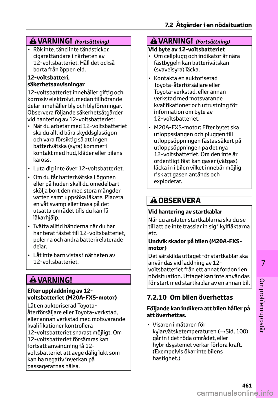 TOYOTA C-HR 2023 Bruksanvisningar (in Swedish) VARNING!(Fortsättning)
• Rök inte, tänd inte tändstickor,
cigarettändare i närheten av
12-voltsbatteriet. Håll det också
borta från öppen eld.
12-voltsbatteri,
säkerhetsanvisningar
12-vol TOYOTA C-HR 2023 Bruksanvisningar (in Swedish) VARNING!(Fortsättning)
• Rök inte, tänd inte tändstickor,
cigarettändare i närheten av
12-voltsbatteriet. Håll det också
borta från öppen eld.
12-voltsbatteri,
säkerhetsanvisningar
12-vol