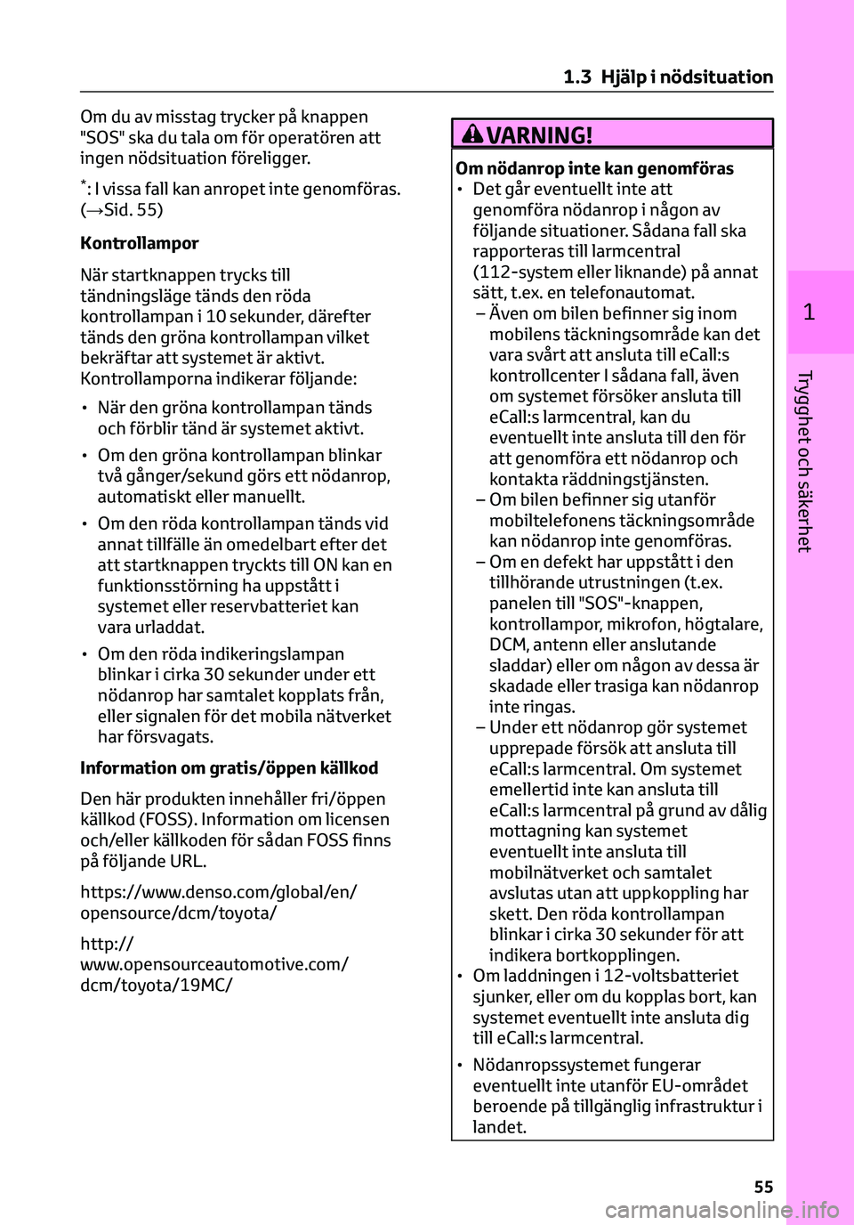 TOYOTA C-HR 2023 Bruksanvisningar (in Swedish) Om du av misstag trycker på knappen
"SOS" ska du tala om för operatören att
ingen nödsituation föreligger.
*: I vissa fall kan anropet inte genomföras.
(→Sid. 55)
Kontrollampor
När st TOYOTA C-HR 2023 Bruksanvisningar (in Swedish) Om du av misstag trycker på knappen
"SOS" ska du tala om för operatören att
ingen nödsituation föreligger.
*: I vissa fall kan anropet inte genomföras.
(→Sid. 55)
Kontrollampor
När st