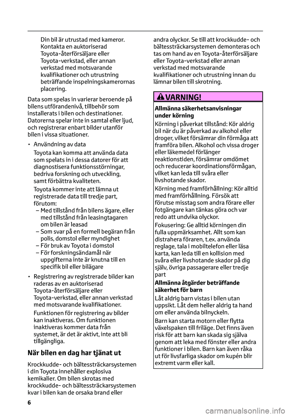TOYOTA C-HR 2023 Bruksanvisningar (in Swedish) Din bil är utrustad med kameror.
Kontakta en auktoriserad
Toyota-återförsäljare eller
Toyota-verkstad, eller annan
verkstad med motsvarande
kvalifikationer och utrustning
beträffande inspelningsk TOYOTA C-HR 2023 Bruksanvisningar (in Swedish) Din bil är utrustad med kameror.
Kontakta en auktoriserad
Toyota-återförsäljare eller
Toyota-verkstad, eller annan
verkstad med motsvarande
kvalifikationer och utrustning
beträffande inspelningsk