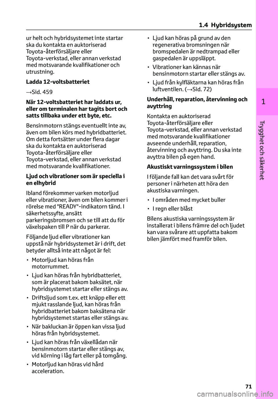 TOYOTA C-HR 2023 Bruksanvisningar (in Swedish) ur helt och hybridsystemet inte startar
ska du kontakta en auktoriserad
Toyota-återförsäljare eller
Toyota-verkstad, eller annan verkstad
med motsvarande kvalifikationer och
utrustning.
Ladda 12-vo TOYOTA C-HR 2023 Bruksanvisningar (in Swedish) ur helt och hybridsystemet inte startar
ska du kontakta en auktoriserad
Toyota-återförsäljare eller
Toyota-verkstad, eller annan verkstad
med motsvarande kvalifikationer och
utrustning.
Ladda 12-vo
