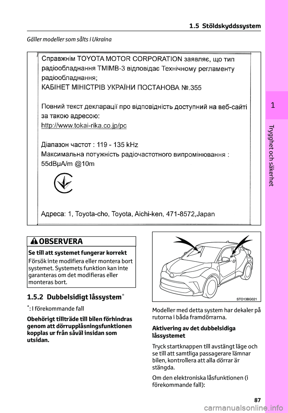 TOYOTA C-HR 2023 Bruksanvisningar (in Swedish) Gäller modeller som sålts i Ukraina
OBSERVERA
Se till att systemet fungerar korrekt
Försök inte modifiera eller montera bort
systemet. Systemets funktion kan inte
garanteras om det modifieras elle TOYOTA C-HR 2023 Bruksanvisningar (in Swedish) Gäller modeller som sålts i Ukraina
OBSERVERA
Se till att systemet fungerar korrekt
Försök inte modifiera eller montera bort
systemet. Systemets funktion kan inte
garanteras om det modifieras elle