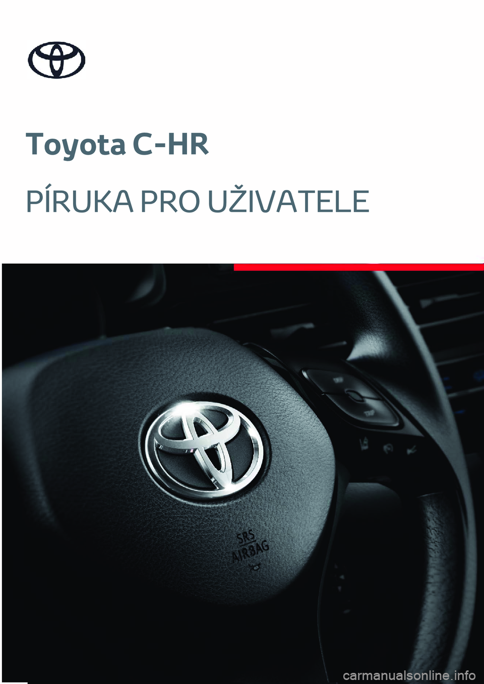 TOYOTA C-HR 2023 Návod na použití (in Czech) Toyota C-HR
PÍRUKA PRO UŽIVATELE TOYOTA C-HR 2023 Návod na použití (in Czech) Toyota C-HR
PÍRUKA PRO UŽIVATELE