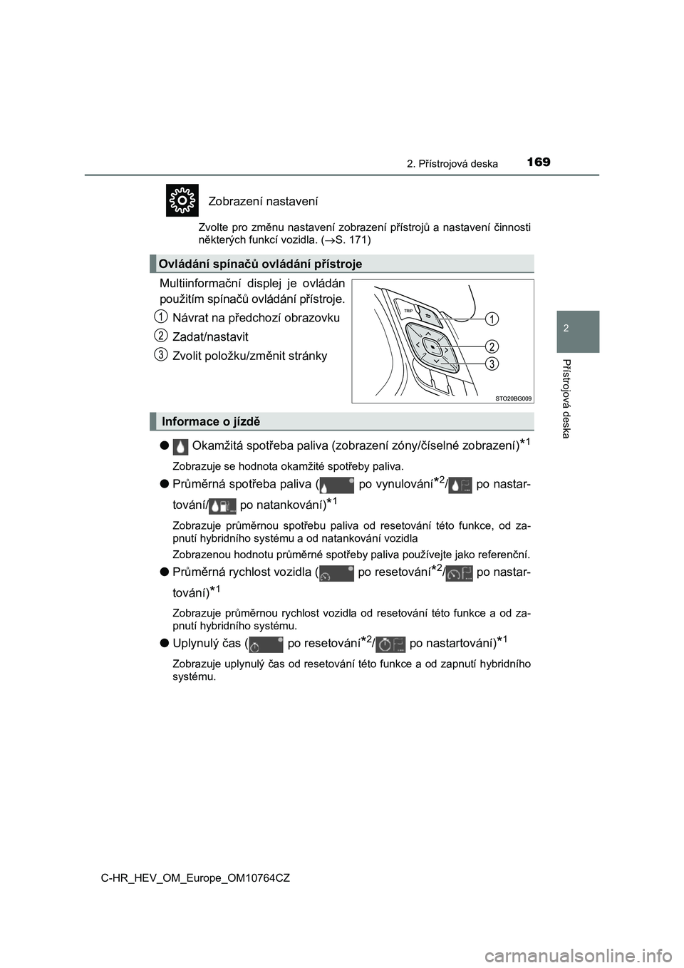 TOYOTA C-HR 2023  Návod na použití (in Czech) 1692. Přístrojová deska
2
Přístrojová deska
C-HR_HEV_OM_Europe_OM10764CZ
Zobrazení nastavení
Zvolte  pro  změnu  nastavení  zobrazení  přístrojů  a  nastavení  činnosti 
některých fu