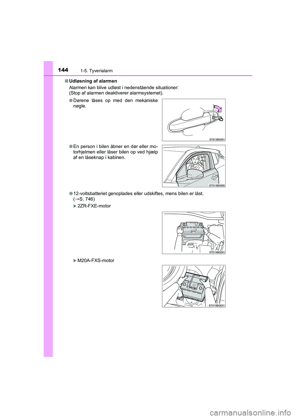 TOYOTA C-HR 2020  Brugsanvisning (in Danish) 1441-5. Tyverialarm
C-HR HV OM10701DKn
Udløsning af alarmen
Alarmen kan blive udløst i nedenstående situationer:
(Stop af alarmen deaktiverer alarmsystemet).
l12-voltsbatteriet genoplades eller uds