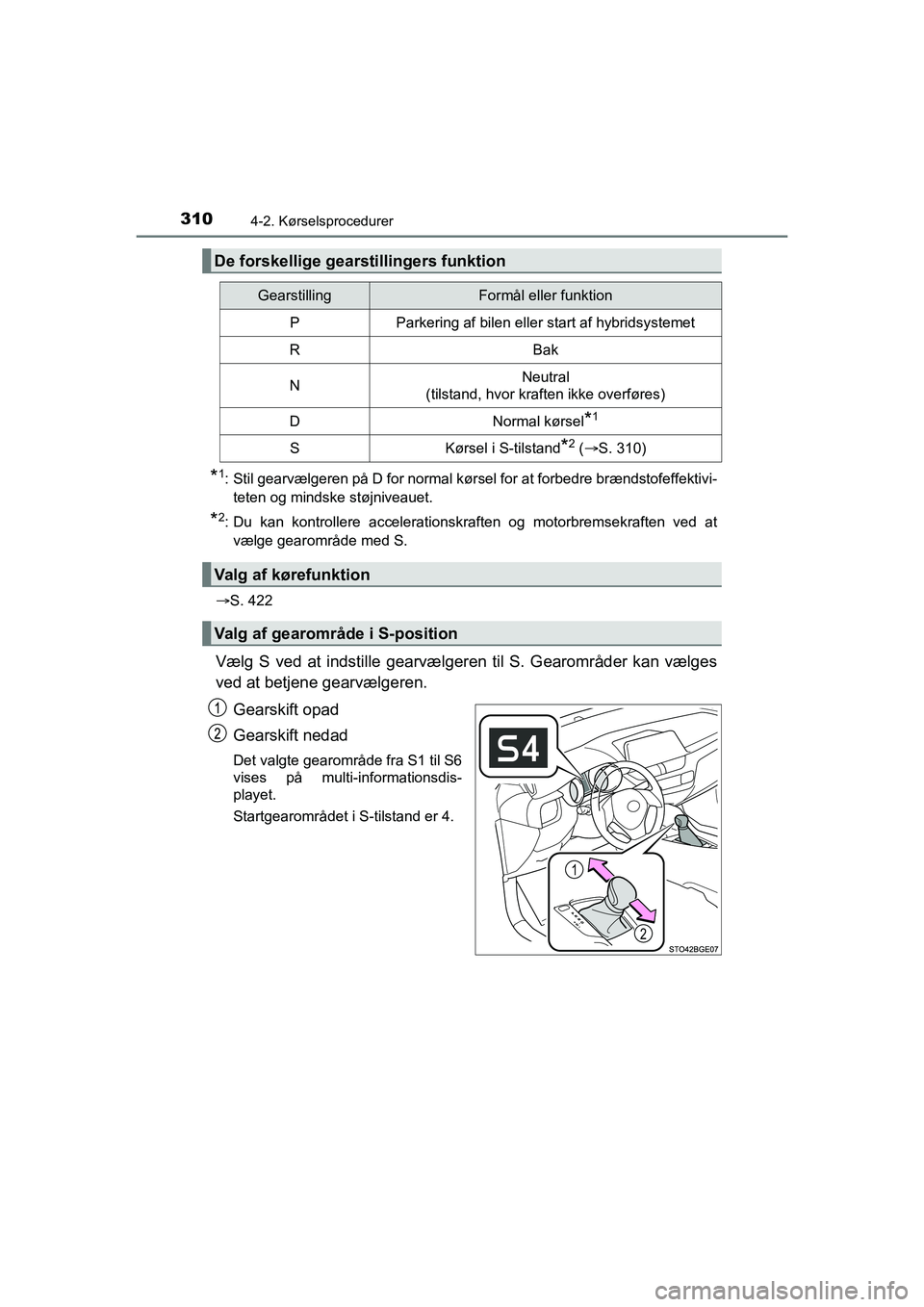 TOYOTA C-HR 2020 Brugsanvisning (in Danish) 3104-2. Kørselsprocedurer
C-HR HV OM10701DK
*1: Stil gearvælgeren på D for normal kørsel for at forbedre brændstofeffektivi-teten og mindske støjniveauet.
*2: Du kan kontrollere accelerationskra TOYOTA C-HR 2020 Brugsanvisning (in Danish) 3104-2. Kørselsprocedurer
C-HR HV OM10701DK
*1: Stil gearvælgeren på D for normal kørsel for at forbedre brændstofeffektivi-teten og mindske støjniveauet.
*2: Du kan kontrollere accelerationskra