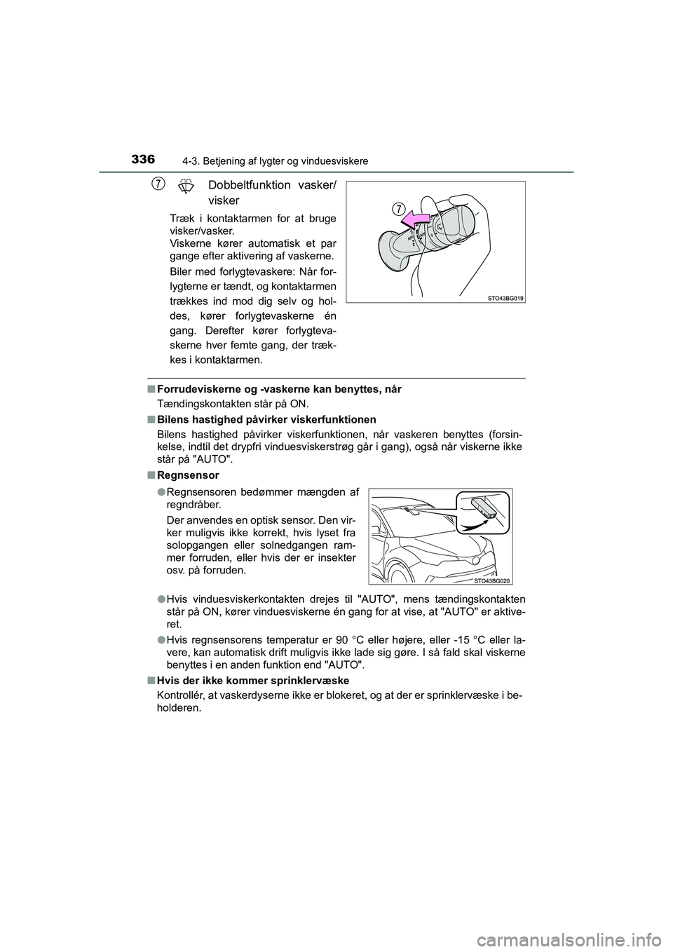 TOYOTA C-HR 2020 Brugsanvisning (in Danish) 3364-3. Betjening af lygter og vinduesviskere
C-HR HV OM10701DK
Dobbeltfunktion vasker/
visker
Træk i kontaktarmen for at bruge
visker/vasker.
Viskerne kører automatisk et par
gange efter aktiverin TOYOTA C-HR 2020 Brugsanvisning (in Danish) 3364-3. Betjening af lygter og vinduesviskere
C-HR HV OM10701DK
Dobbeltfunktion vasker/
visker
Træk i kontaktarmen for at bruge
visker/vasker.
Viskerne kører automatisk et par
gange efter aktiverin