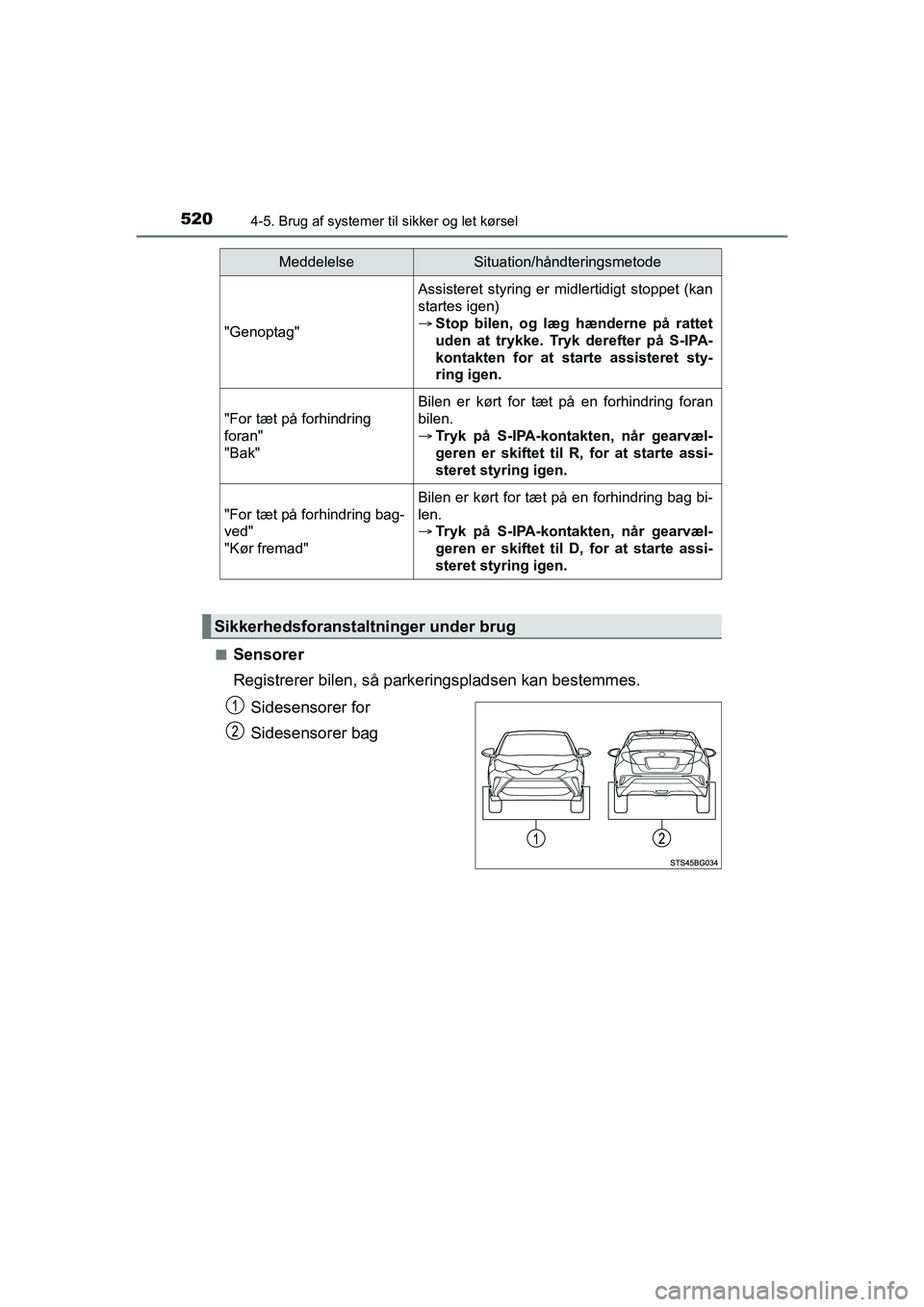 TOYOTA C-HR 2020 Brugsanvisning (in Danish) 5204-5. Brug af systemer til sikker og let kørsel
C-HR HV OM10701DKn
Sensorer
Registrerer bilen, så parkeringspladsen kan bestemmes.
Sidesensorer for
Sidesensorer bag
"Genoptag"
Assisteret styring e TOYOTA C-HR 2020 Brugsanvisning (in Danish) 5204-5. Brug af systemer til sikker og let kørsel
C-HR HV OM10701DKn
Sensorer
Registrerer bilen, så parkeringspladsen kan bestemmes.
Sidesensorer for
Sidesensorer bag
"Genoptag"
Assisteret styring e