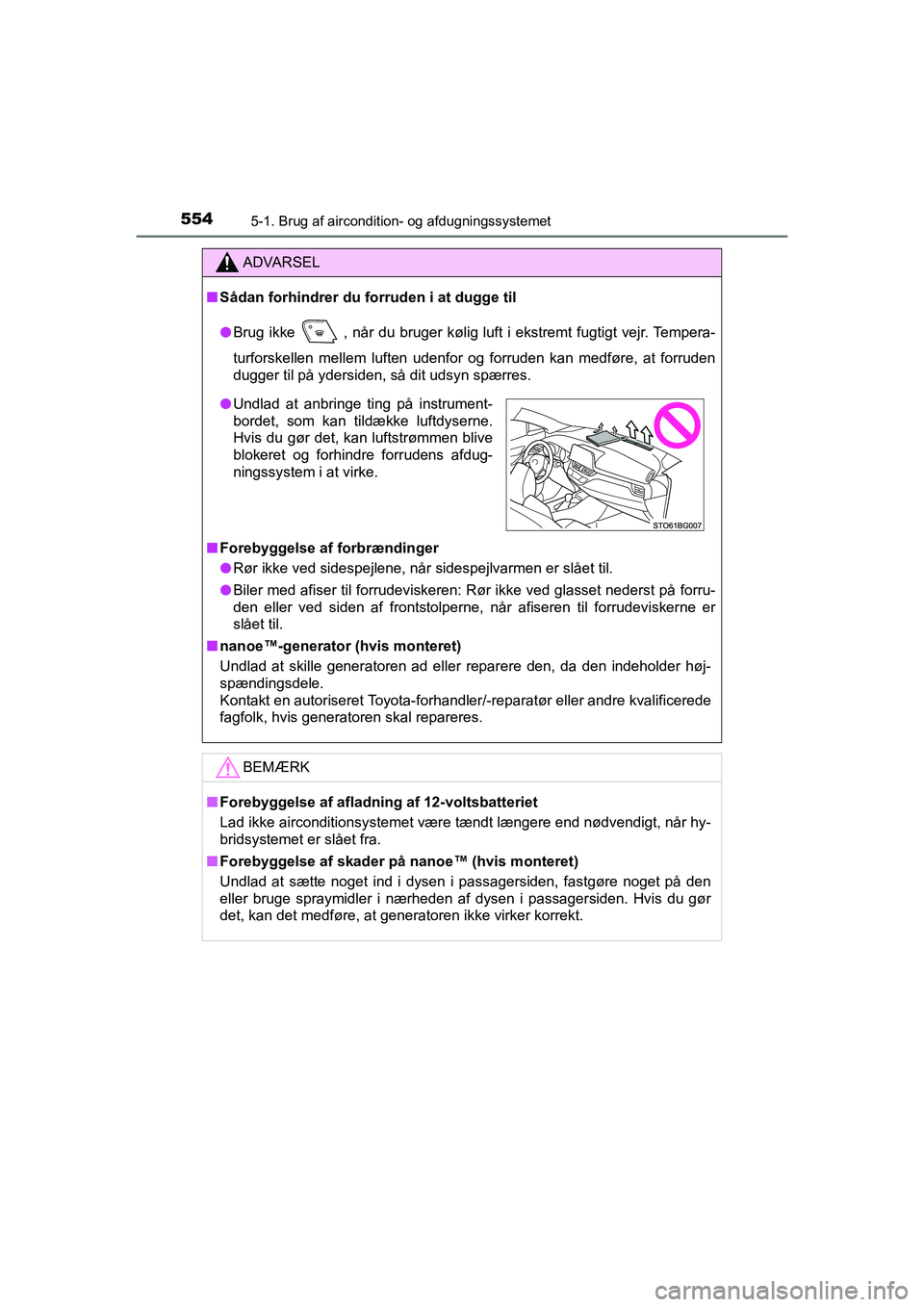 TOYOTA C-HR 2020 Brugsanvisning (in Danish) 5545-1. Brug af aircondition- og afdugningssystemet
C-HR HV OM10701DK
ADVARSEL
nSådan forhindrer du forruden i at dugge til
l Brug ikke
, når du bruger kølig luft i ekstremt fugtigt vejr. Tempera TOYOTA C-HR 2020 Brugsanvisning (in Danish) 5545-1. Brug af aircondition- og afdugningssystemet
C-HR HV OM10701DK
ADVARSEL
nSådan forhindrer du forruden i at dugge til
l Brug ikke
, når du bruger kølig luft i ekstremt fugtigt vejr. Tempera