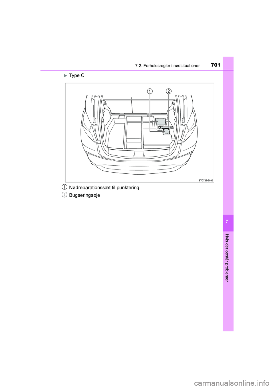 TOYOTA C-HR 2020  Brugsanvisning (in Danish) 7017-2. Forholdsregler i nødsituationer
7
Hvis der opstår problemer
C-HR HV OM10701DK
Ty p e  C
Nødreparationssæt til punktering
Bugseringsøje
OM10566DK.book  Page 701  Friday, January 29, 202