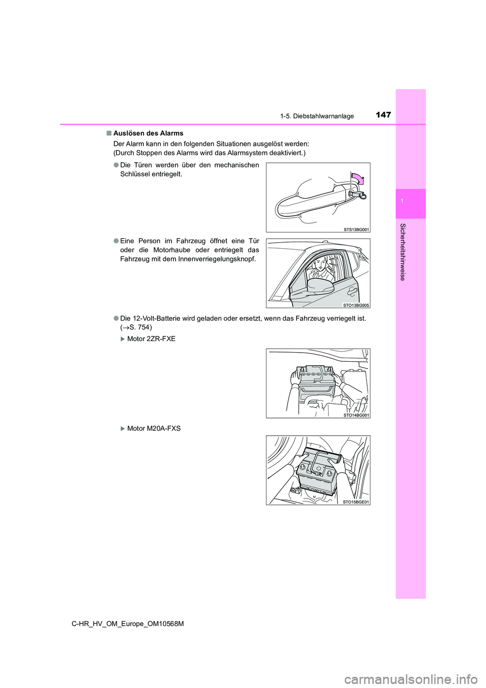 TOYOTA C-HR 2021  Betriebsanleitungen (in German) 1471-5. Diebstahlwarnanlage
1
Sicherheitshinweise
C-HR_HV_OM_Europe_OM10568M 
■ Auslösen des Alarms 
Der Alarm kann in den folgenden Situationen ausgelöst werden: 
(Durch Stoppen des Alarms wird d