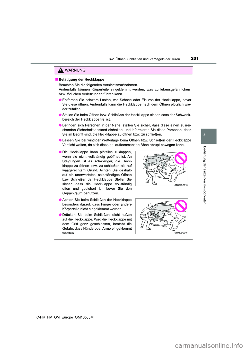 TOYOTA C-HR 2020 Betriebsanleitungen (in German) 2013-2. Öffnen, Schließen und Verriegeln der Türen
3
Bedienung der einzelnen Komponenten
C-HR_HV_OM_Europe_OM10568M
WARNUNG
■Betätigung der Heckklappe
Beachten Sie die folgenden Vorsichtsmaßna TOYOTA C-HR 2020 Betriebsanleitungen (in German) 2013-2. Öffnen, Schließen und Verriegeln der Türen
3
Bedienung der einzelnen Komponenten
C-HR_HV_OM_Europe_OM10568M
WARNUNG
■Betätigung der Heckklappe
Beachten Sie die folgenden Vorsichtsmaßna