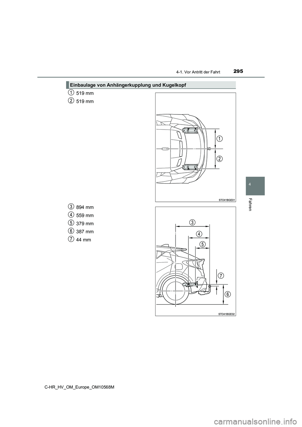 TOYOTA C-HR 2021  Betriebsanleitungen (in German) 2954-1. Vor Antritt der Fahrt
4
Fahren
C-HR_HV_OM_Europe_OM10568M
519 mm 
519 mm 
894 mm 
559 mm 
379 mm
387 mm 
44 mm
Einbaulage von Anhängerkupplung und Kugelkopf 