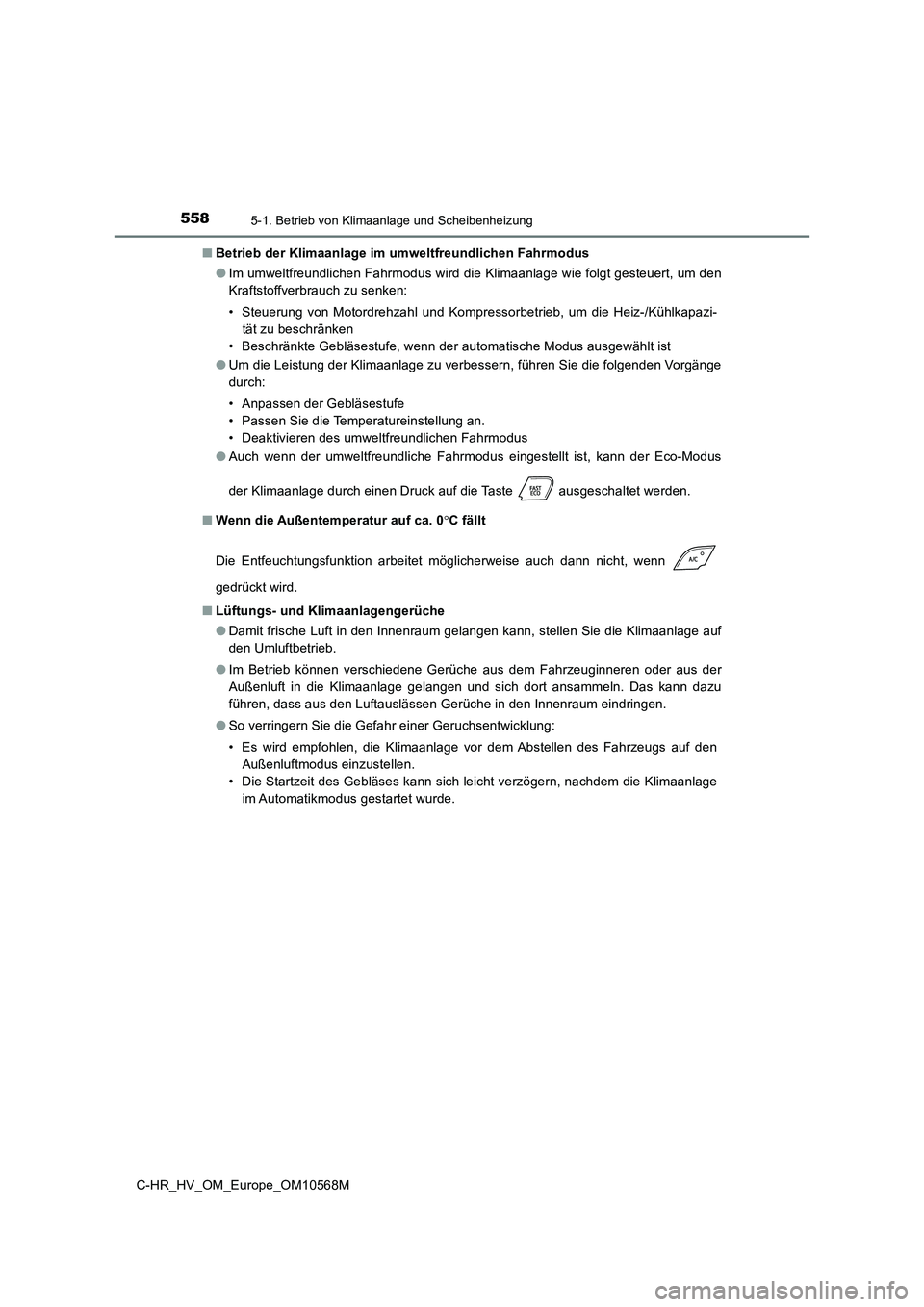 TOYOTA C-HR 2021 Betriebsanleitungen (in German) 5585-1. Betrieb von Klimaanlage und Scheibenheizung
C-HR_HV_OM_Europe_OM10568M
■ Betrieb der Klimaanlage im umweltfreundlichen Fahrmodus
● Im umweltfreundlichen Fahrmodus wird die Klimaanlage wi TOYOTA C-HR 2021 Betriebsanleitungen (in German) 5585-1. Betrieb von Klimaanlage und Scheibenheizung
C-HR_HV_OM_Europe_OM10568M
■ Betrieb der Klimaanlage im umweltfreundlichen Fahrmodus
● Im umweltfreundlichen Fahrmodus wird die Klimaanlage wi