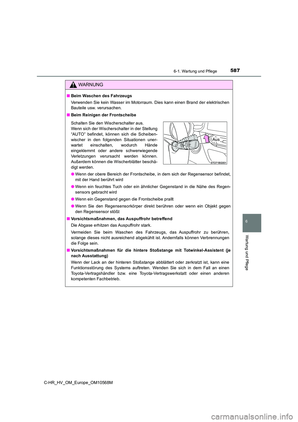 TOYOTA C-HR 2021 Betriebsanleitungen (in German) 5876-1. Wartung und Pflege
6
Wartung und Pflege
C-HR_HV_OM_Europe_OM10568M
WARNUNG
■Beim Waschen des Fahrzeugs
Verwenden Sie kein Wasser im Motorraum. Dies kann einen Brand der elektrischen
Bautei TOYOTA C-HR 2021 Betriebsanleitungen (in German) 5876-1. Wartung und Pflege
6
Wartung und Pflege
C-HR_HV_OM_Europe_OM10568M
WARNUNG
■Beim Waschen des Fahrzeugs
Verwenden Sie kein Wasser im Motorraum. Dies kann einen Brand der elektrischen
Bautei