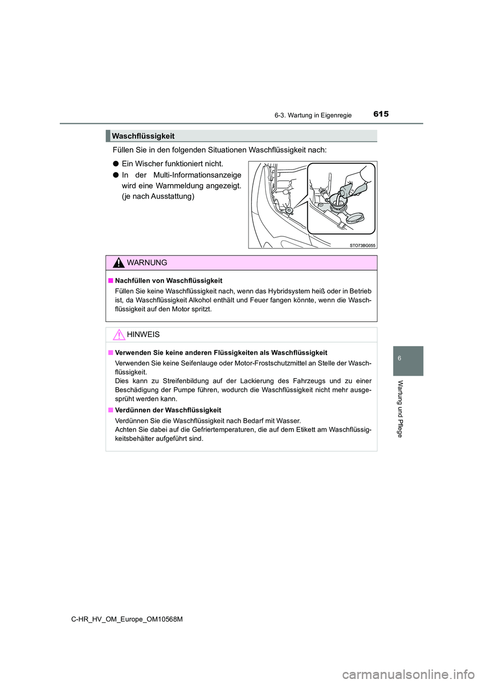 TOYOTA C-HR 2021 Betriebsanleitungen (in German) 6156-3. Wartung in Eigenregie
C-HR_HV_OM_Europe_OM10568M
6
Wartung und Pflege
Füllen Sie in den folgenden Situationen Waschflüssigkeit nach:
● Ein Wischer funktioniert nicht.
● In der Multi-In TOYOTA C-HR 2021 Betriebsanleitungen (in German) 6156-3. Wartung in Eigenregie
C-HR_HV_OM_Europe_OM10568M
6
Wartung und Pflege
Füllen Sie in den folgenden Situationen Waschflüssigkeit nach:
● Ein Wischer funktioniert nicht.
● In der Multi-In