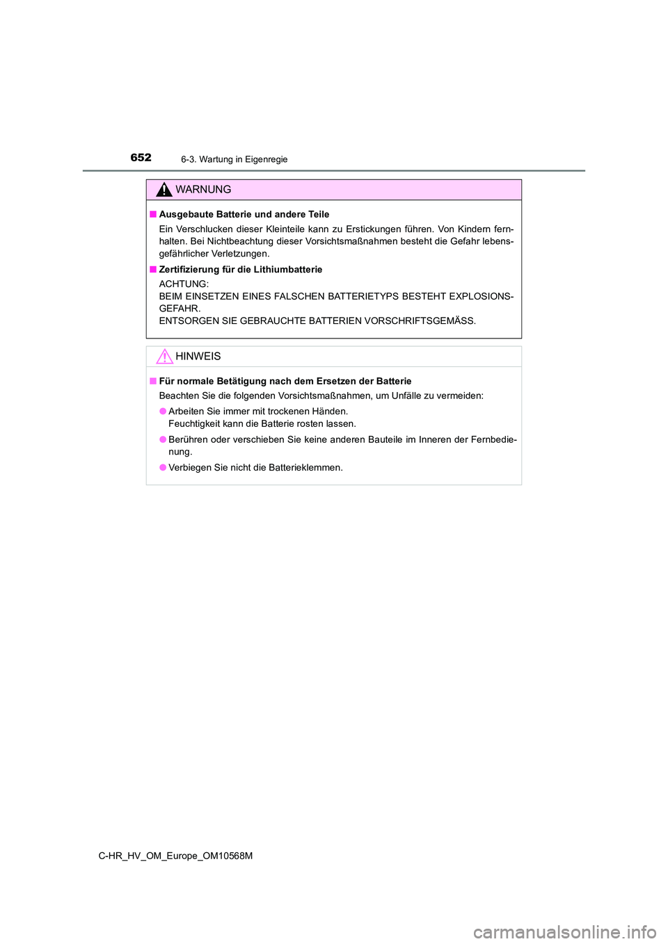 TOYOTA C-HR 2021 Betriebsanleitungen (in German) 6526-3. Wartung in Eigenregie
C-HR_HV_OM_Europe_OM10568M
WARNUNG
■Ausgebaute Batterie und andere Teile
Ein Verschlucken dieser Kleinteile kann zu Erstickungen führen. Von Kindern fern-
halten. Be TOYOTA C-HR 2021 Betriebsanleitungen (in German) 6526-3. Wartung in Eigenregie
C-HR_HV_OM_Europe_OM10568M
WARNUNG
■Ausgebaute Batterie und andere Teile
Ein Verschlucken dieser Kleinteile kann zu Erstickungen führen. Von Kindern fern-
halten. Be