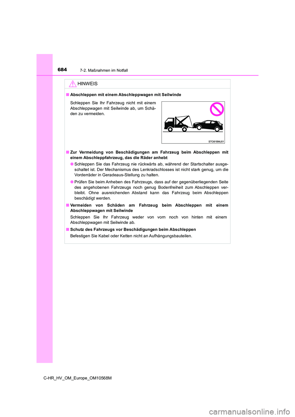 TOYOTA C-HR 2021 Betriebsanleitungen (in German) 6847-2. Maßnahmen im Notfall
C-HR_HV_OM_Europe_OM10568M
HINWEIS
■Abschleppen mit einem Abschleppwagen mit Seilwinde
■ Zur Vermeidung von Beschädigungen am Fahrzeug beim Abschleppen mit
einem A TOYOTA C-HR 2021 Betriebsanleitungen (in German) 6847-2. Maßnahmen im Notfall
C-HR_HV_OM_Europe_OM10568M
HINWEIS
■Abschleppen mit einem Abschleppwagen mit Seilwinde
■ Zur Vermeidung von Beschädigungen am Fahrzeug beim Abschleppen mit
einem A