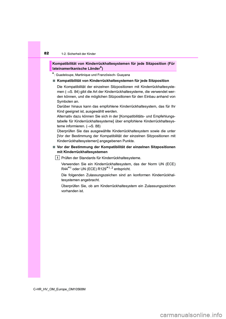 TOYOTA C-HR 2021 Betriebsanleitungen (in German) 821-2. Sicherheit der Kinder
C-HR_HV_OM_Europe_OM10568M
*: Guadeloupe, Martinique und Französisch- Guayana
■Kompatibilität von Kinderrückhalt esystemen für jede Sitzposition
Die Kompatibilitä TOYOTA C-HR 2021 Betriebsanleitungen (in German) 821-2. Sicherheit der Kinder
C-HR_HV_OM_Europe_OM10568M
*: Guadeloupe, Martinique und Französisch- Guayana
■Kompatibilität von Kinderrückhalt esystemen für jede Sitzposition
Die Kompatibilitä