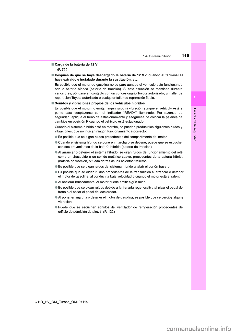 TOYOTA C-HR 2020 Manual del propietario (in Spanish) 1191-4. Sistema híbrido
1
En aras de la seguridad
C-HR_HV_OM_Europe_OM10711S
■ Carga de la batería de 12 V
P. 7 5 5
■ Después de que se haya descargado la batería de 12 V o cuando el t TOYOTA C-HR 2020 Manual del propietario (in Spanish) 1191-4. Sistema híbrido
1
En aras de la seguridad
C-HR_HV_OM_Europe_OM10711S
■ Carga de la batería de 12 V
P. 7 5 5
■ Después de que se haya descargado la batería de 12 V o cuando el t