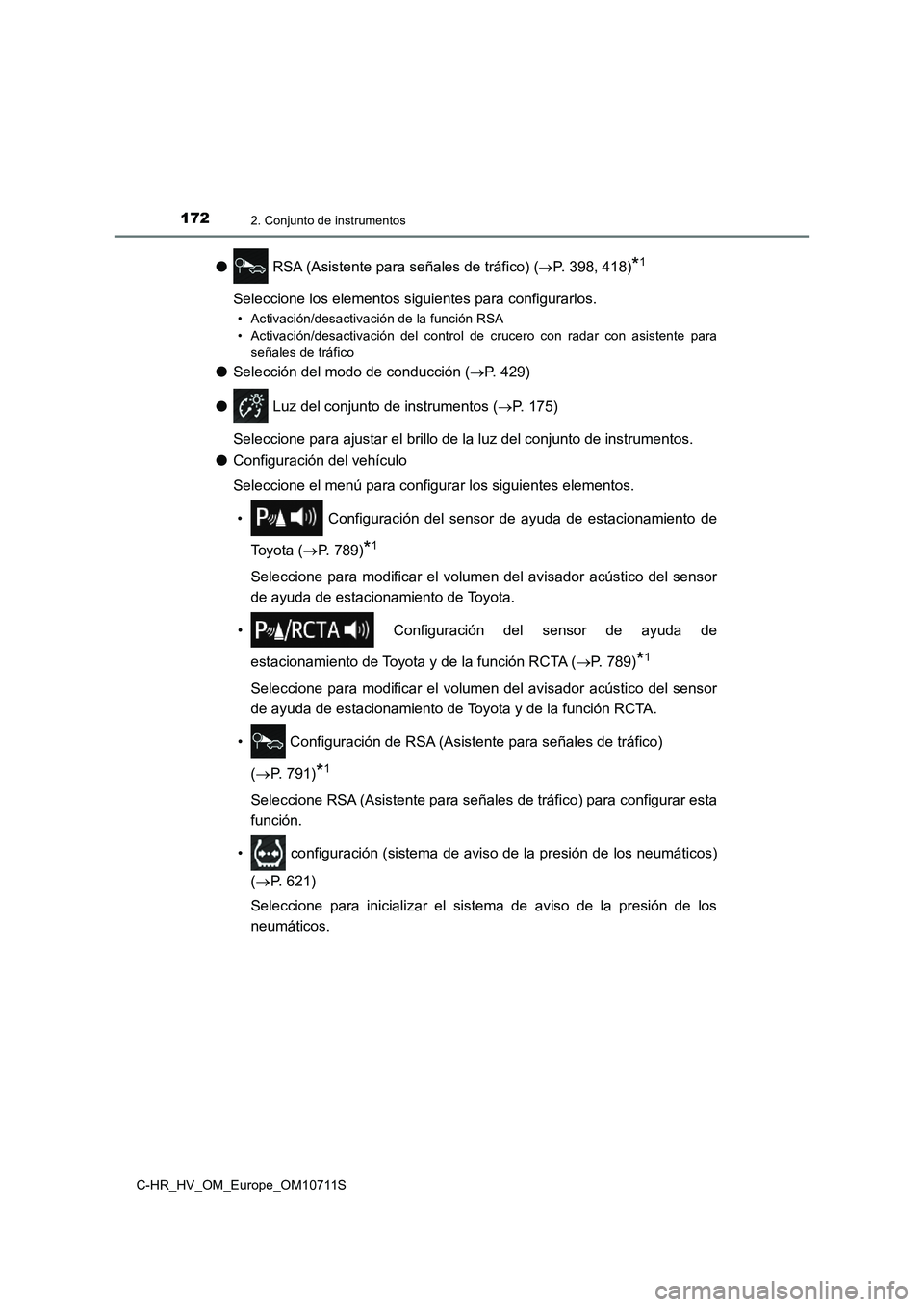 TOYOTA C-HR 2020  Manual del propietario (in Spanish) 1722. Conjunto de instrumentos
C-HR_HV_OM_Europe_OM10711S
● RSA (Asistente para señales de tráfico) (P. 398, 418)*1
Seleccione los elementos siguientes para configurarlos.
• Activación/desac