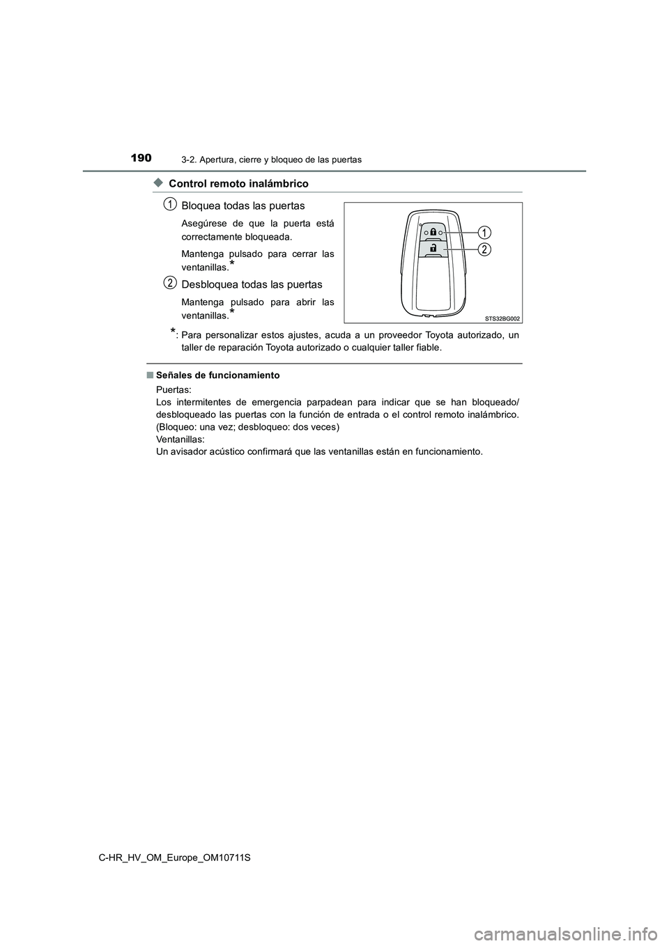 TOYOTA C-HR 2020 Manual del propietario (in Spanish) 1903-2. Apertura, cierre y bloqueo de las puertas
C-HR_HV_OM_Europe_OM10711S
◆Control remoto inalámbrico
Bloquea todas las puertas
Asegúrese de que la puerta está
correctamente bloqueada.
Manteng TOYOTA C-HR 2020 Manual del propietario (in Spanish) 1903-2. Apertura, cierre y bloqueo de las puertas
C-HR_HV_OM_Europe_OM10711S
◆Control remoto inalámbrico
Bloquea todas las puertas
Asegúrese de que la puerta está
correctamente bloqueada.
Manteng