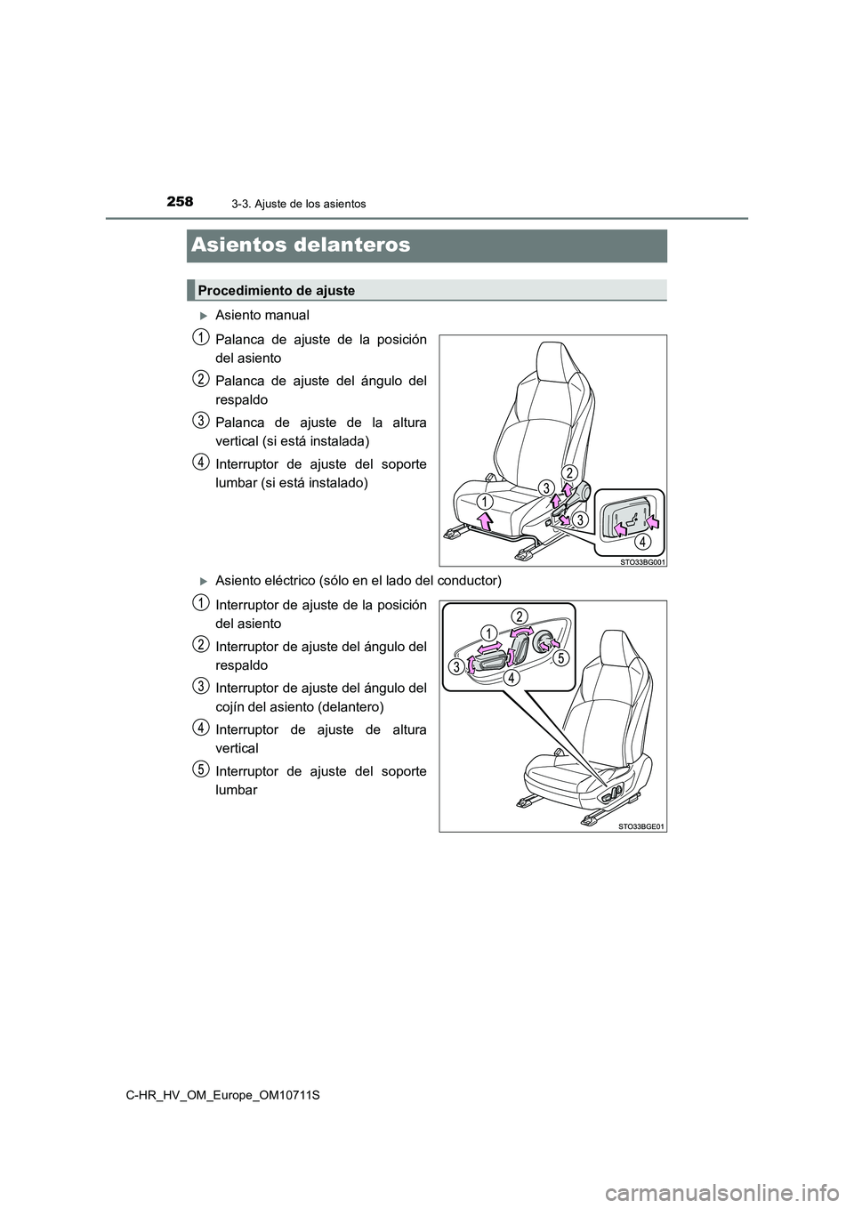 TOYOTA C-HR 2020  Manual del propietario (in Spanish) 2583-3. Ajuste de los asientos
C-HR_HV_OM_Europe_OM10711S
Asientos delanteros
Asiento manual 
Palanca de ajuste de la posición 
del asiento 
Palanca de ajuste del ángulo del 
respaldo 
Palanca de