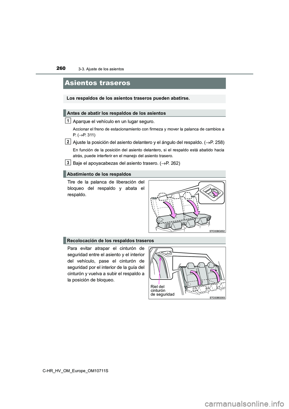 TOYOTA C-HR 2020  Manual del propietario (in Spanish) 2603-3. Ajuste de los asientos
C-HR_HV_OM_Europe_OM10711S
Asientos traseros
Aparque el vehículo en un lugar seguro.
Accionar el freno de estacionamiento con firmeza y mover la palanca de cambios a 
P