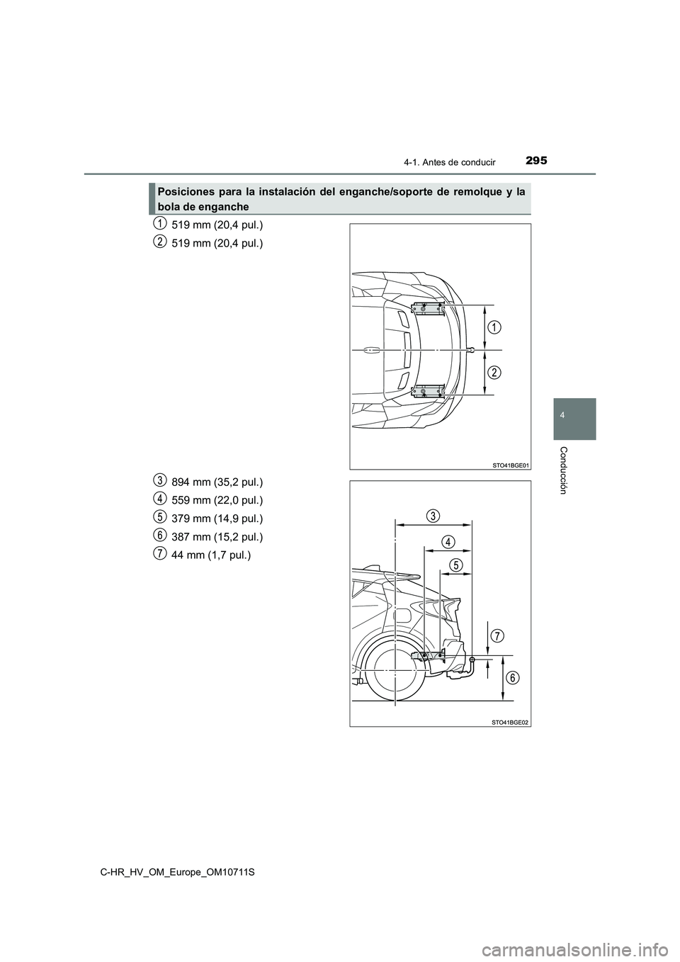 TOYOTA C-HR 2020  Manual del propietario (in Spanish) 2954-1. Antes de conducir
4
Conducción
C-HR_HV_OM_Europe_OM10711S
519 mm (20,4 pul.) 
519 mm (20,4 pul.) 
894 mm (35,2 pul.) 
559 mm (22,0 pul.)
379 mm (14,9 pul.) 
387 mm (15,2 pul.) 
44 mm (1,7 pul
