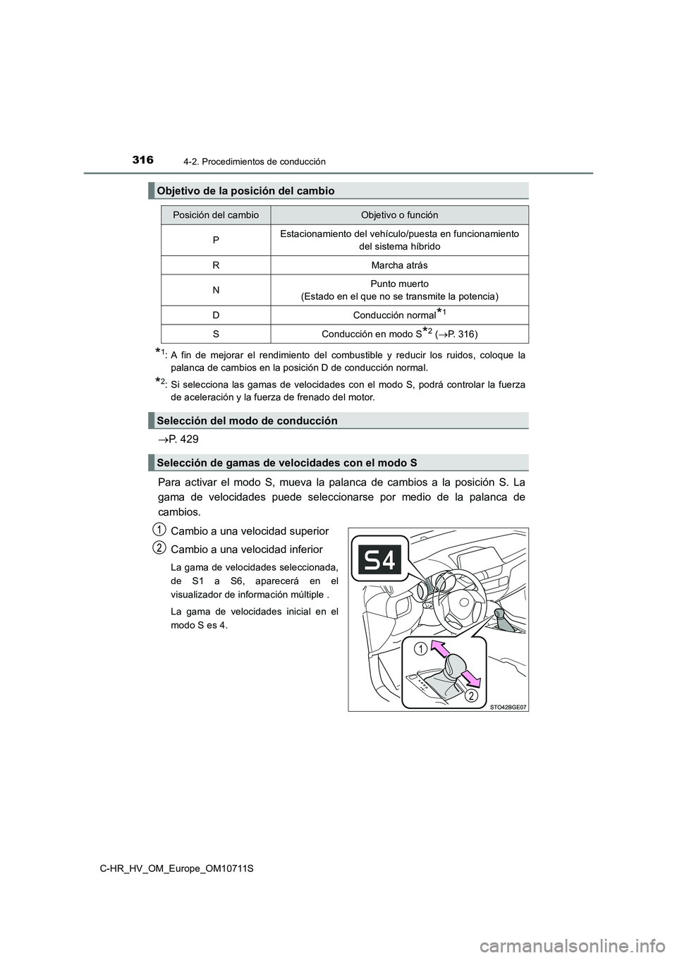 TOYOTA C-HR 2020 Manual del propietario (in Spanish) 3164-2. Procedimientos de conducción
C-HR_HV_OM_Europe_OM10711S
*1: A fin de mejorar el rendimiento del combustible y reducir los ruidos, coloque la
palanca de cambios en la posición D de conducci TOYOTA C-HR 2020 Manual del propietario (in Spanish) 3164-2. Procedimientos de conducción
C-HR_HV_OM_Europe_OM10711S
*1: A fin de mejorar el rendimiento del combustible y reducir los ruidos, coloque la
palanca de cambios en la posición D de conducci
