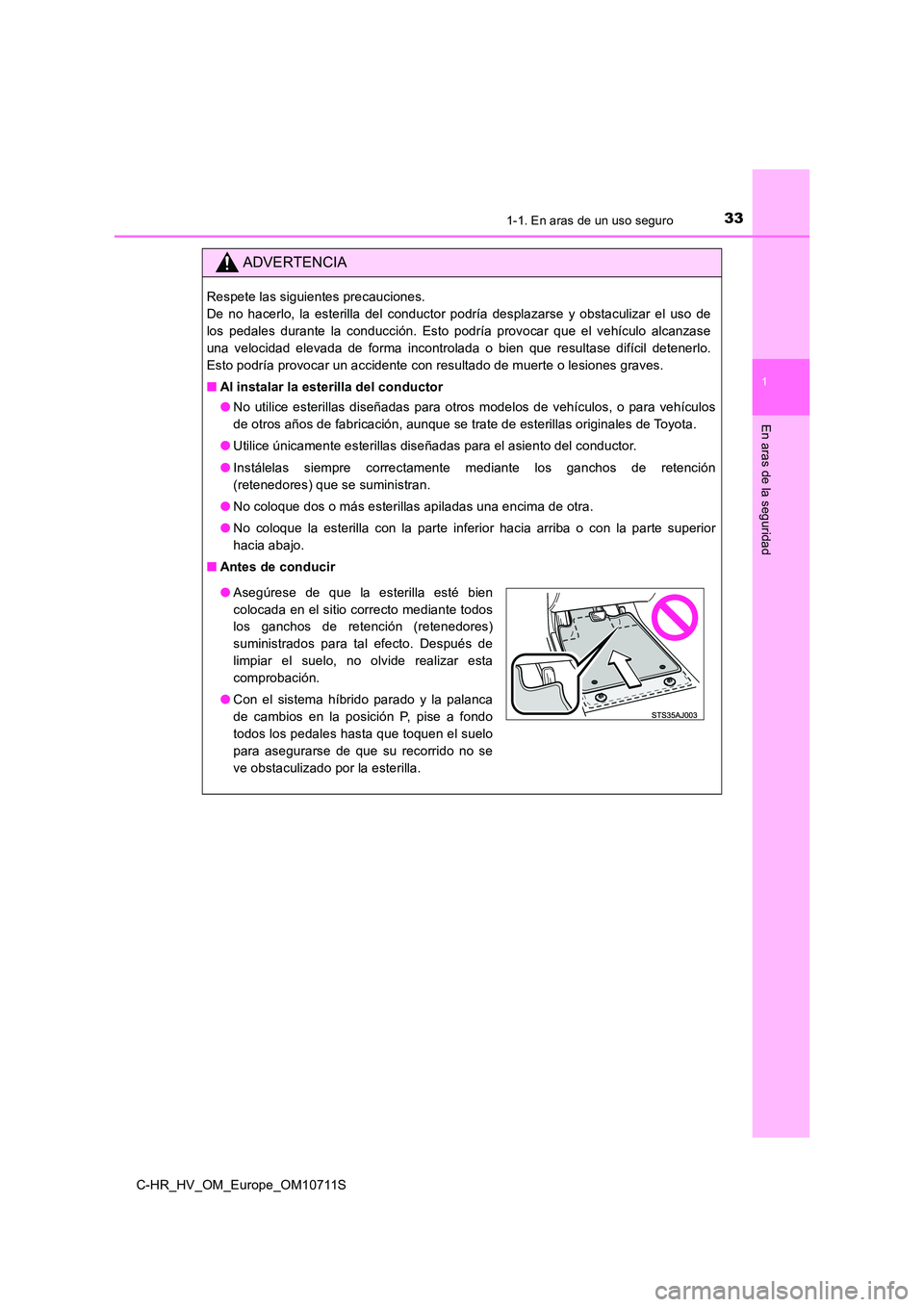 TOYOTA C-HR 2020 Manual del propietario (in Spanish) 331-1. En aras de un uso seguro
1
En aras de la seguridad
C-HR_HV_OM_Europe_OM10711S
ADVERTENCIA
Respete las siguientes precauciones.
De no hacerlo, la esterilla del conductor podría desplazarse y TOYOTA C-HR 2020 Manual del propietario (in Spanish) 331-1. En aras de un uso seguro
1
En aras de la seguridad
C-HR_HV_OM_Europe_OM10711S
ADVERTENCIA
Respete las siguientes precauciones.
De no hacerlo, la esterilla del conductor podría desplazarse y