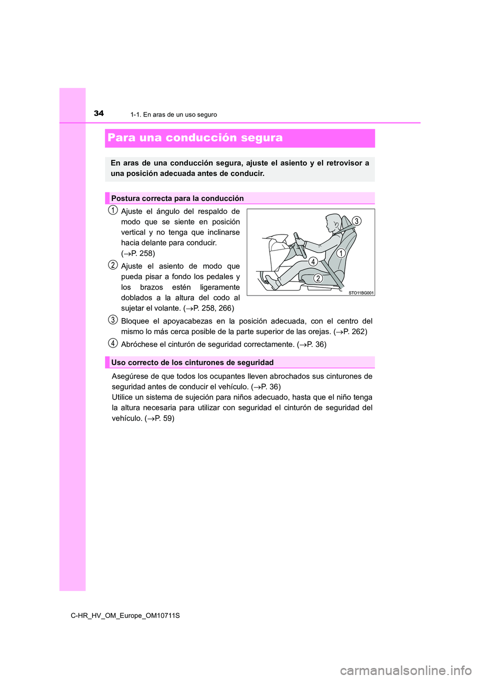 TOYOTA C-HR 2020 Manual del propietario (in Spanish) 341-1. En aras de un uso seguro
C-HR_HV_OM_Europe_OM10711S
Para una conducción segura
Ajuste el ángulo del respaldo de
modo que se siente en posición
vertical y no tenga que inclinarse
hacia dela TOYOTA C-HR 2020 Manual del propietario (in Spanish) 341-1. En aras de un uso seguro
C-HR_HV_OM_Europe_OM10711S
Para una conducción segura
Ajuste el ángulo del respaldo de
modo que se siente en posición
vertical y no tenga que inclinarse
hacia dela