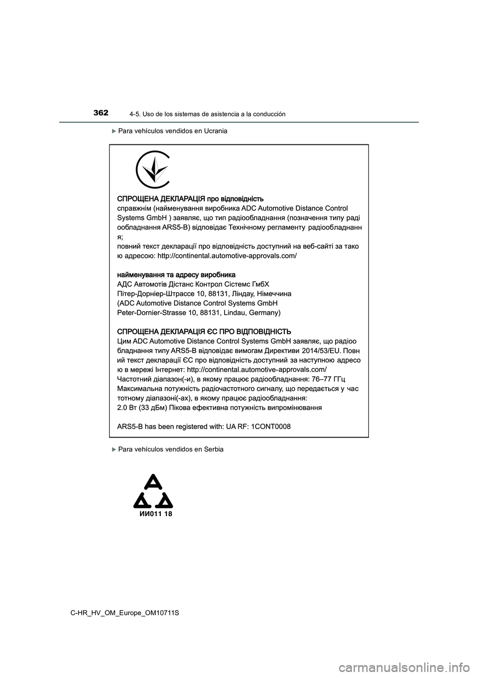 TOYOTA C-HR 2020  Manual del propietario (in Spanish) 3624-5. Uso de los sistemas de asistencia a la conducción
C-HR_HV_OM_Europe_OM10711S
Para vehículos vendidos en Ucrania
Para vehículos vendidos en Serbia 