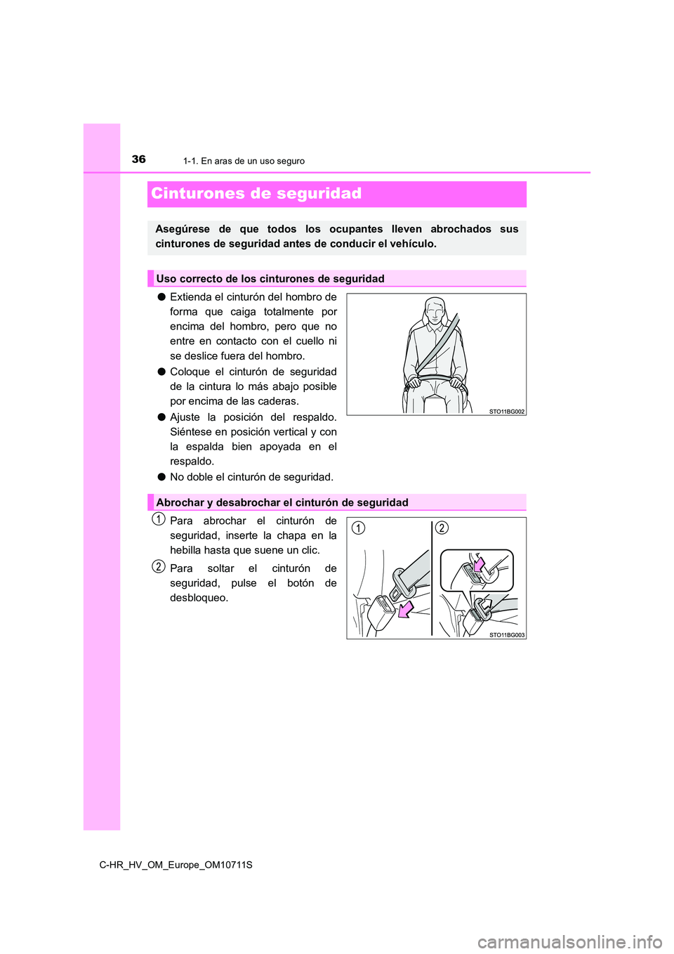 TOYOTA C-HR 2020 Manual del propietario (in Spanish) 361-1. En aras de un uso seguro
C-HR_HV_OM_Europe_OM10711S
Cinturones de seguridad
●Extienda el cinturón del hombro de
forma que caiga totalmente por
encima del hombro, pero que no
entre en conta TOYOTA C-HR 2020 Manual del propietario (in Spanish) 361-1. En aras de un uso seguro
C-HR_HV_OM_Europe_OM10711S
Cinturones de seguridad
●Extienda el cinturón del hombro de
forma que caiga totalmente por
encima del hombro, pero que no
entre en conta