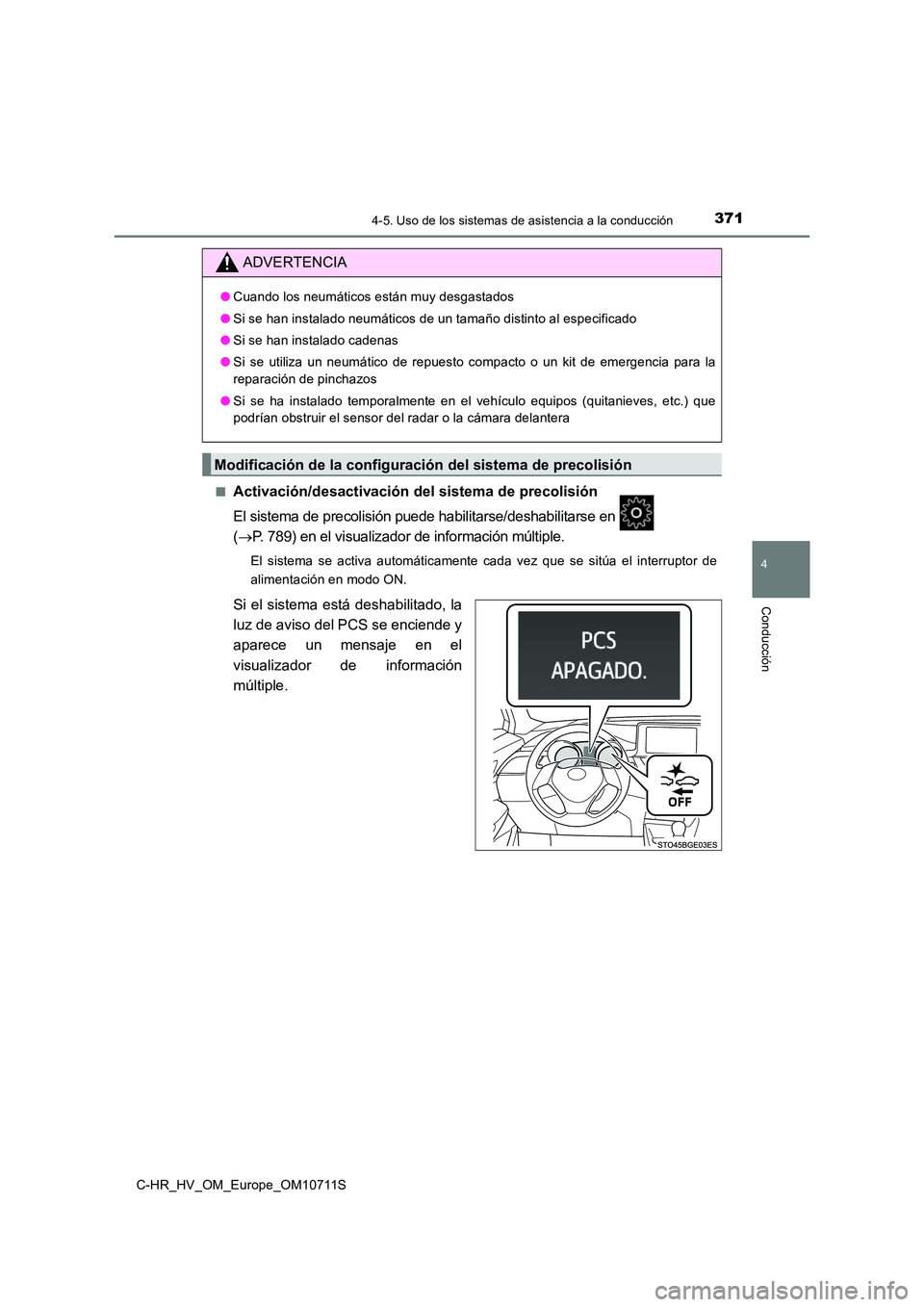 TOYOTA C-HR 2020  Manual del propietario (in Spanish) 3714-5. Uso de los sistemas de asistencia a la conducción
4
Conducción
C-HR_HV_OM_Europe_OM10711S 
■Activación/desactivación del sistema de precolisión
El sistema de precolisión puede habilita