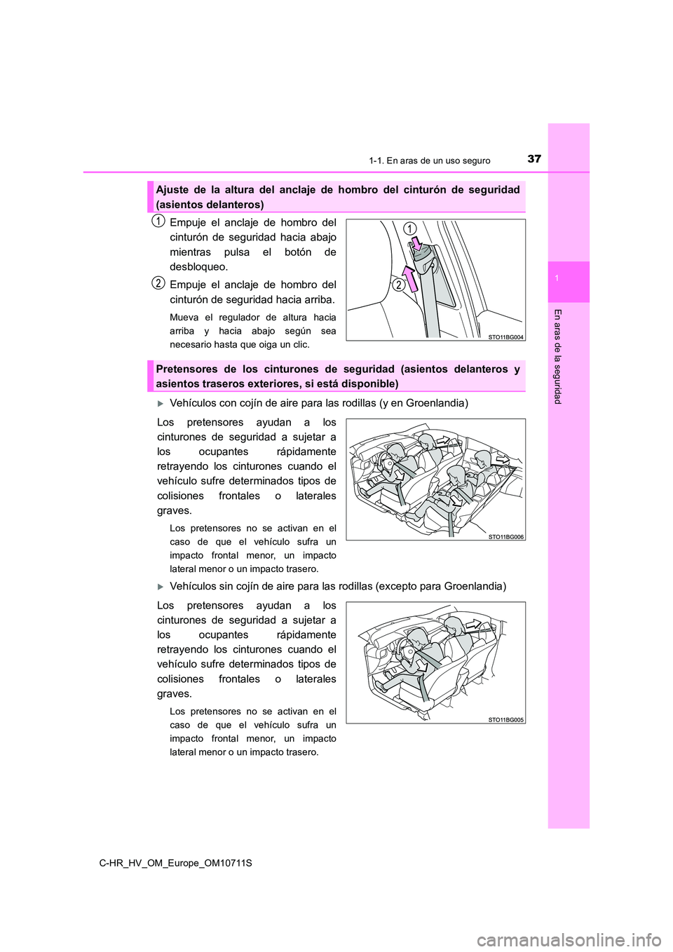 TOYOTA C-HR 2020 Manual del propietario (in Spanish) 371-1. En aras de un uso seguro
1
En aras de la seguridad
C-HR_HV_OM_Europe_OM10711S
Empuje el anclaje de hombro del
cinturón de seguridad hacia abajo
mientras pulsa el botón de
desbloqueo.
Empu TOYOTA C-HR 2020 Manual del propietario (in Spanish) 371-1. En aras de un uso seguro
1
En aras de la seguridad
C-HR_HV_OM_Europe_OM10711S
Empuje el anclaje de hombro del
cinturón de seguridad hacia abajo
mientras pulsa el botón de
desbloqueo.
Empu