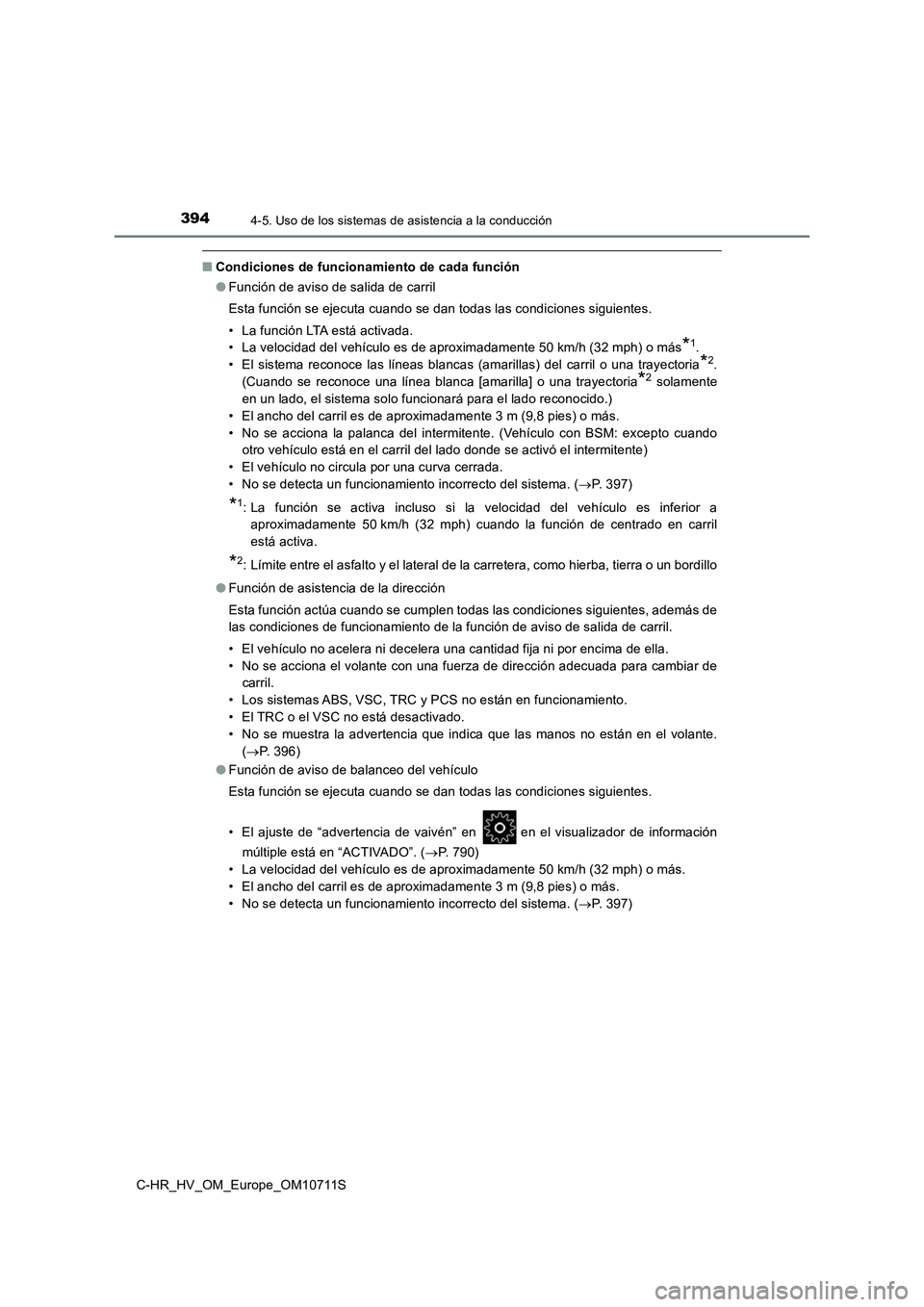 TOYOTA C-HR 2020  Manual del propietario (in Spanish) 3944-5. Uso de los sistemas de asistencia a la conducción
C-HR_HV_OM_Europe_OM10711S
■Condiciones de funcionamiento de cada función
●Función de aviso de salida de carril
Esta función se ejecut