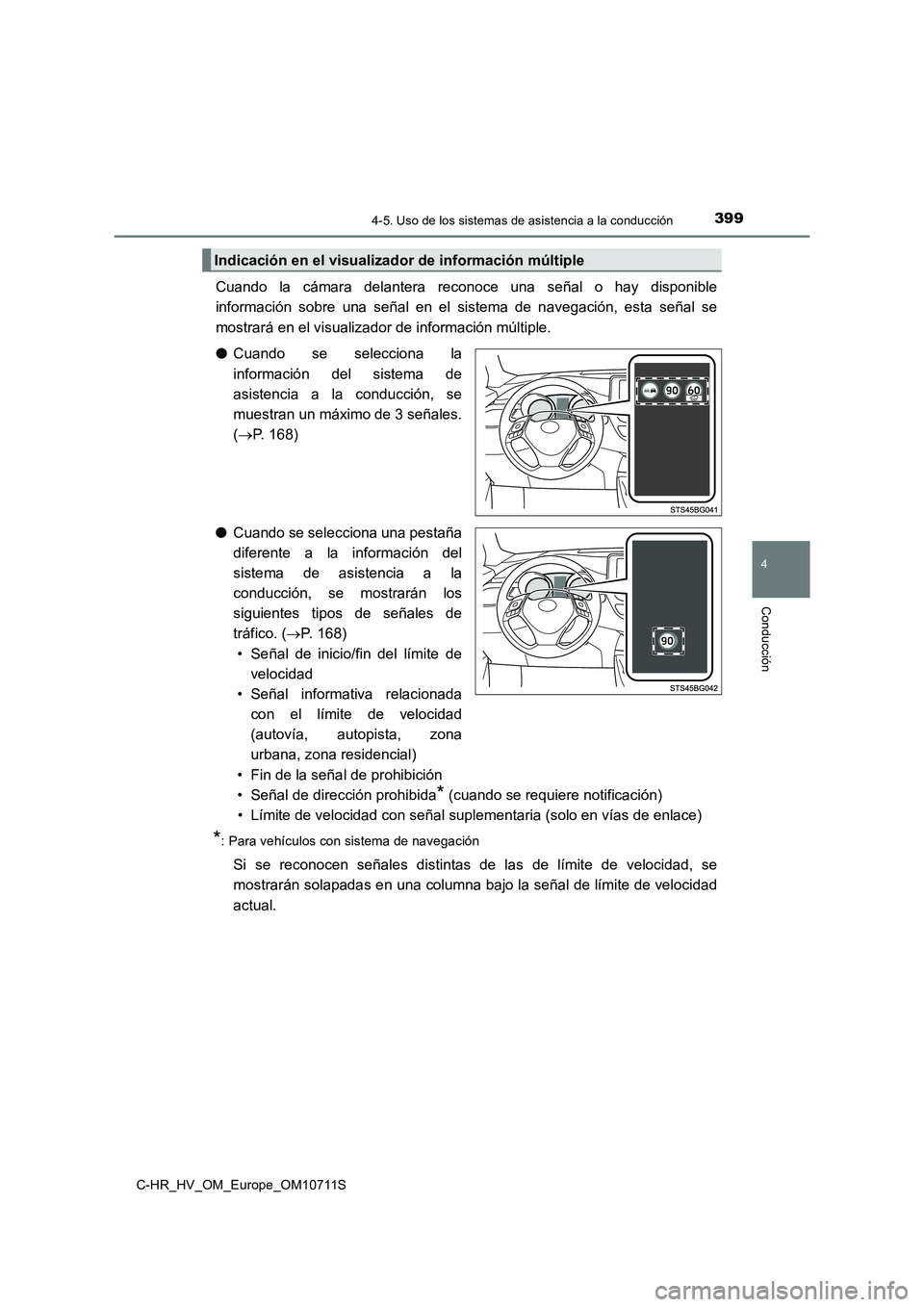 TOYOTA C-HR 2020  Manual del propietario (in Spanish) 3994-5. Uso de los sistemas de asistencia a la conducción
4
Conducción
C-HR_HV_OM_Europe_OM10711S
Cuando la cámara delantera reconoce una señal o hay disponible
información sobre una señal en el