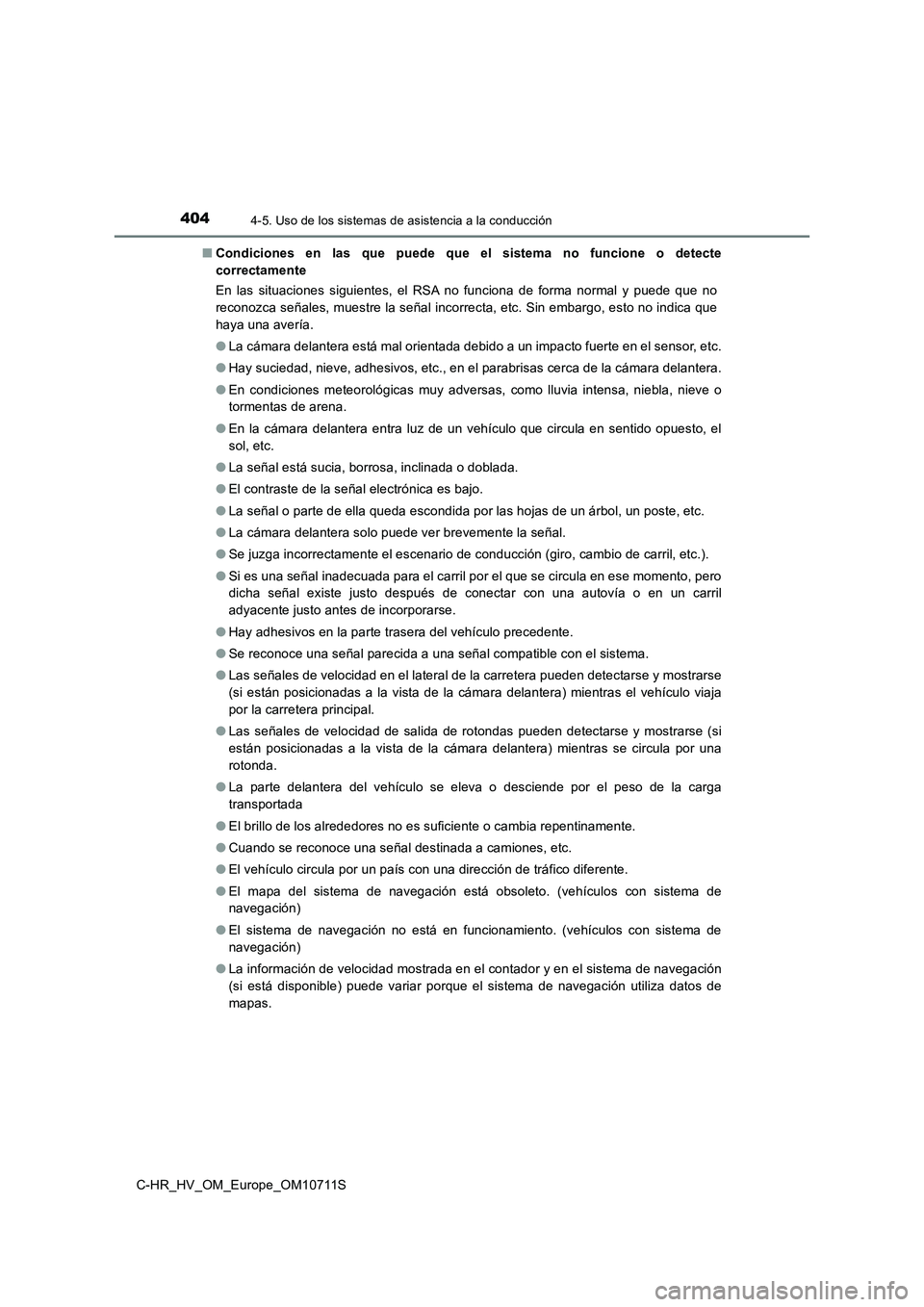 TOYOTA C-HR 2020  Manual del propietario (in Spanish) 4044-5. Uso de los sistemas de asistencia a la conducción
C-HR_HV_OM_Europe_OM10711S■Condiciones en las que puede que el sistema no funcione o detecte
correctamente
En las situaciones siguientes, e