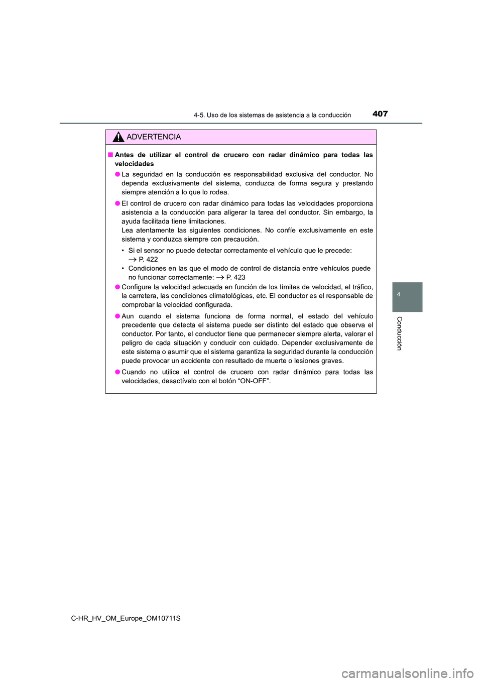 TOYOTA C-HR 2020  Manual del propietario (in Spanish) 4074-5. Uso de los sistemas de asistencia a la conducción
4
Conducción
C-HR_HV_OM_Europe_OM10711S
ADVERTENCIA
■Antes de utilizar el control de crucero con radar dinámico para todas las 
velocidad